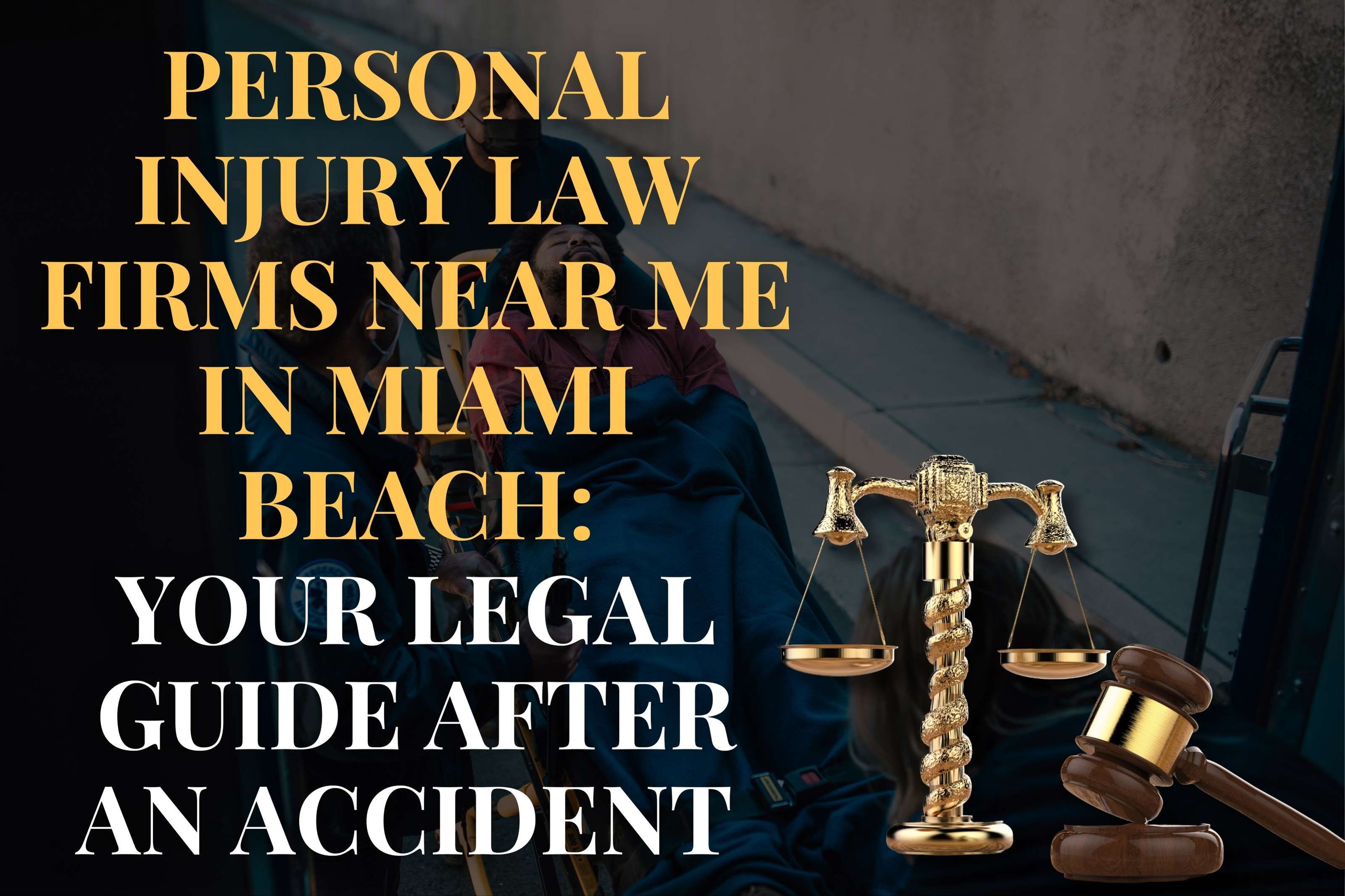 Personal Injury Law Firms Near Me in Miami Beach: Your Legal Guide After an Accident