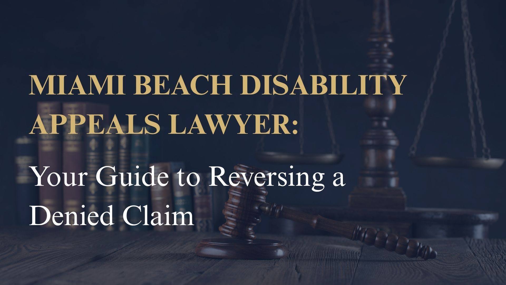 Miami Beach Disability Appeals Lawyer: Your Guide to Reversing a Denied Claim