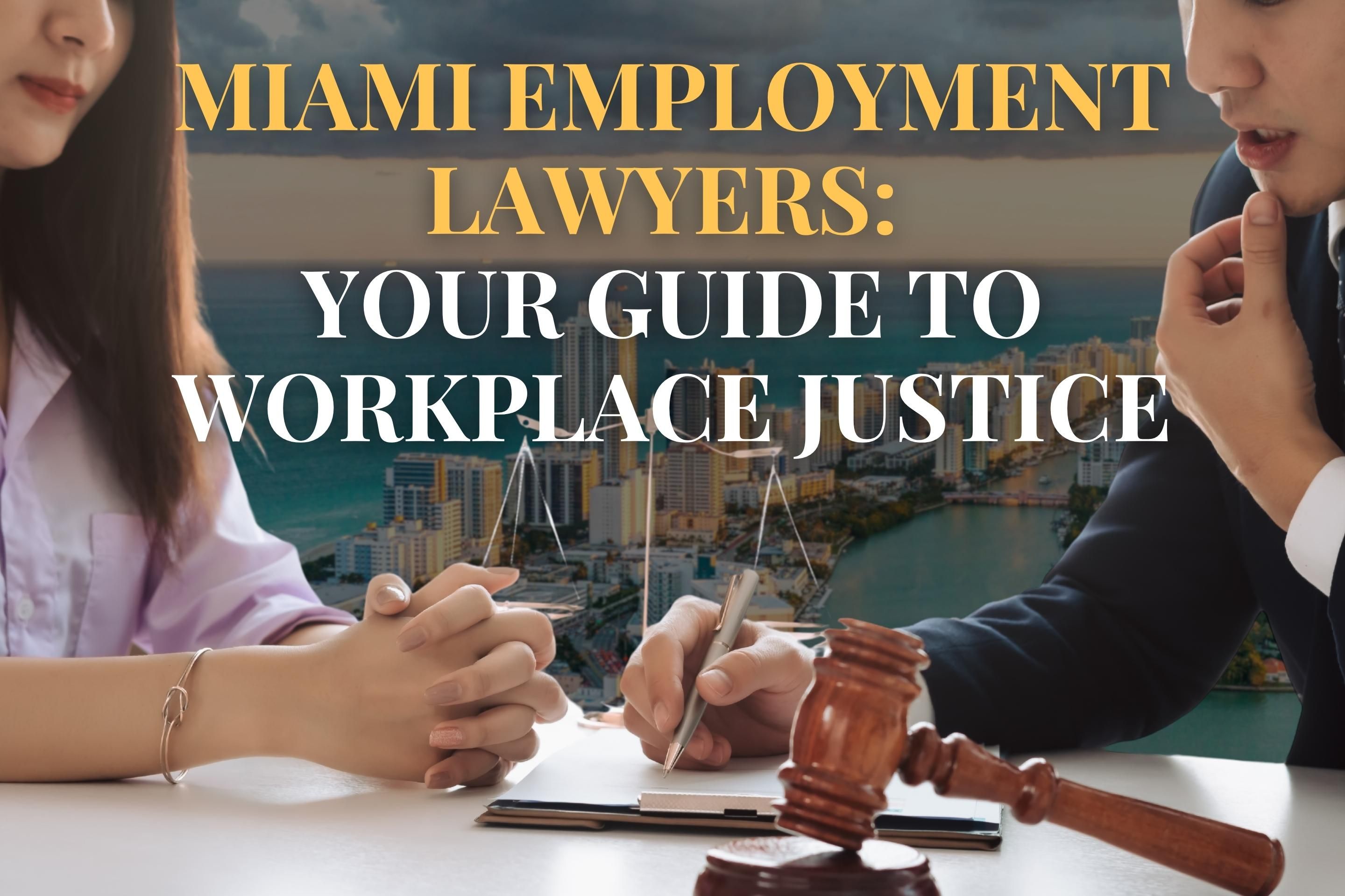 Miami Employment Lawyers: Your Guide to Workplace Justice