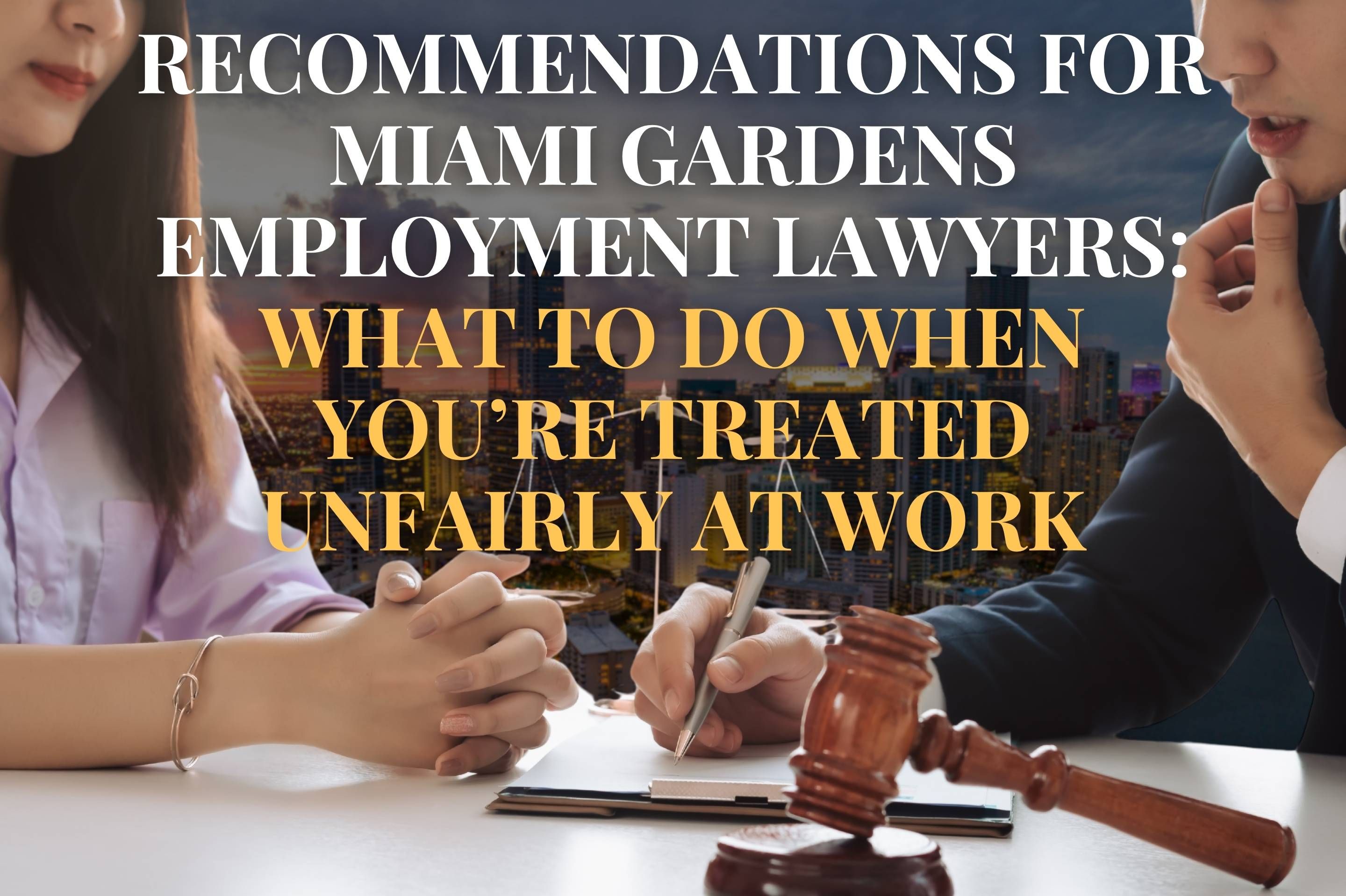 Recommendations for Miami Gardens Employment Lawyers: What to Do When You’re Treated Unfairly at Work