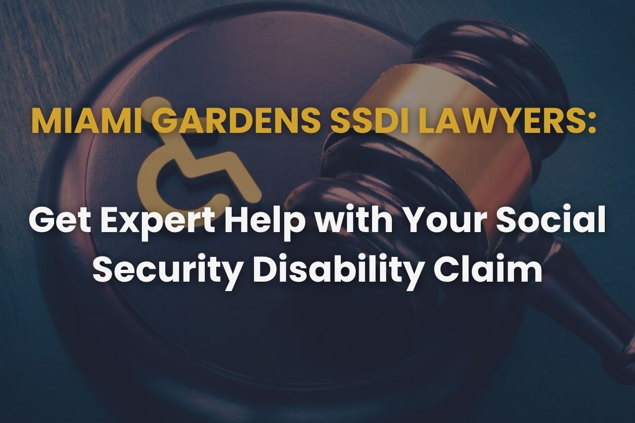 Miami Gardens SSDI Lawyers: Get Expert Help with Your Social Security Disability Claim