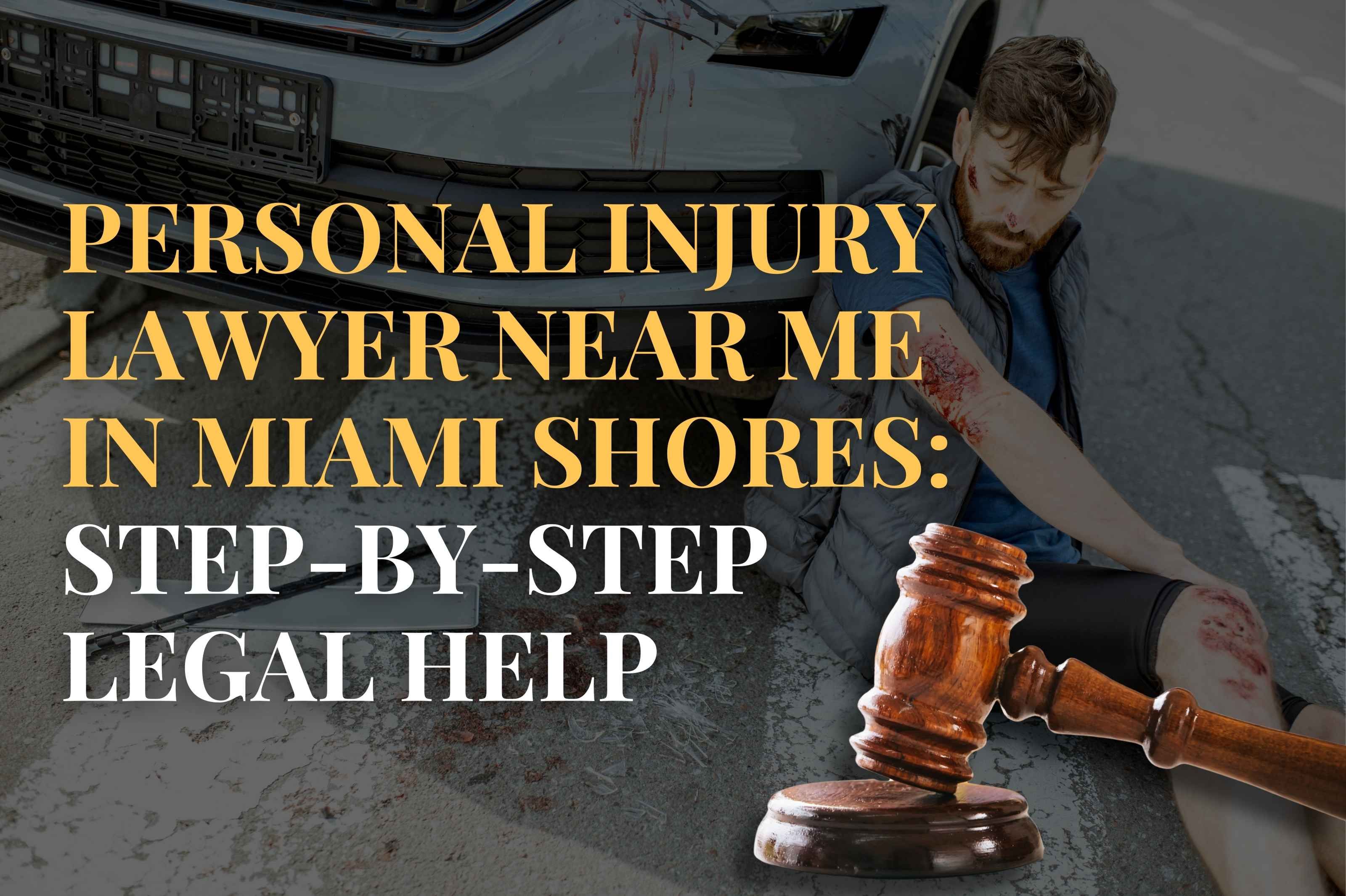 Personal Injury Lawyer Near Me in Miami Shores: Step-by-Step Legal Help
