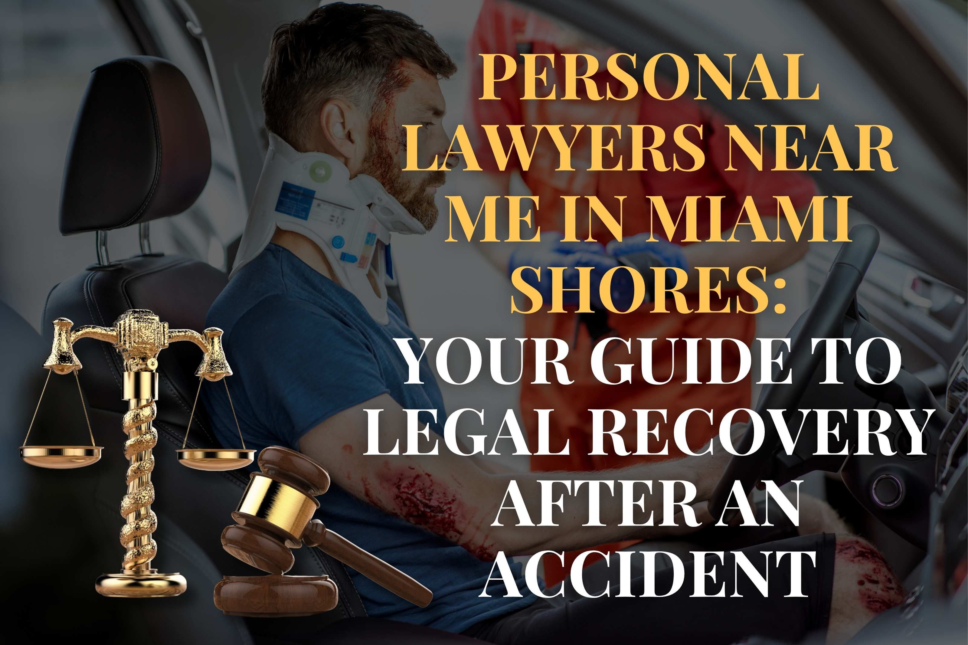 Personal Lawyers Near Me in Miami Shores: Your Guide to Legal Recovery After an Accident