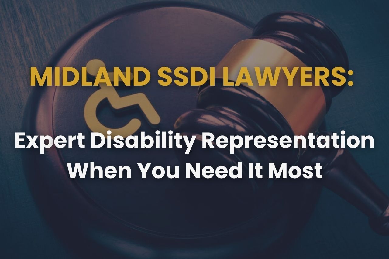 Midland SSDI Lawyers – Expert Disability Representation When You Need It Most