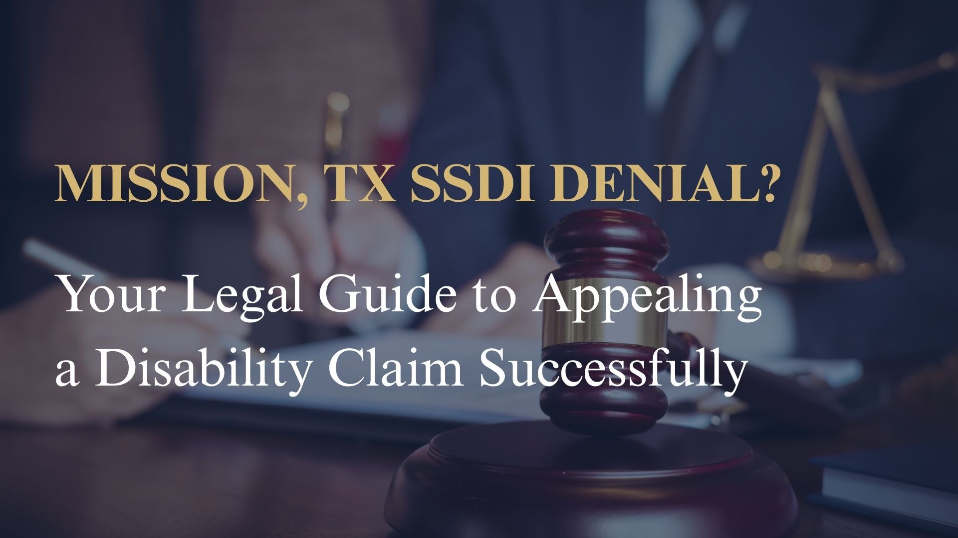 Mission, TX SSDI Denial? Your Legal Guide to Appealing a Disability Claim Successfully