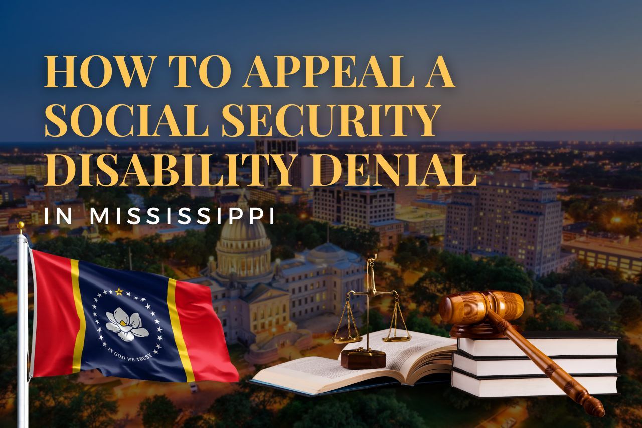 How to Appeal a Social Security Disability Denial in Mississippi: A Step-by-Step Guide