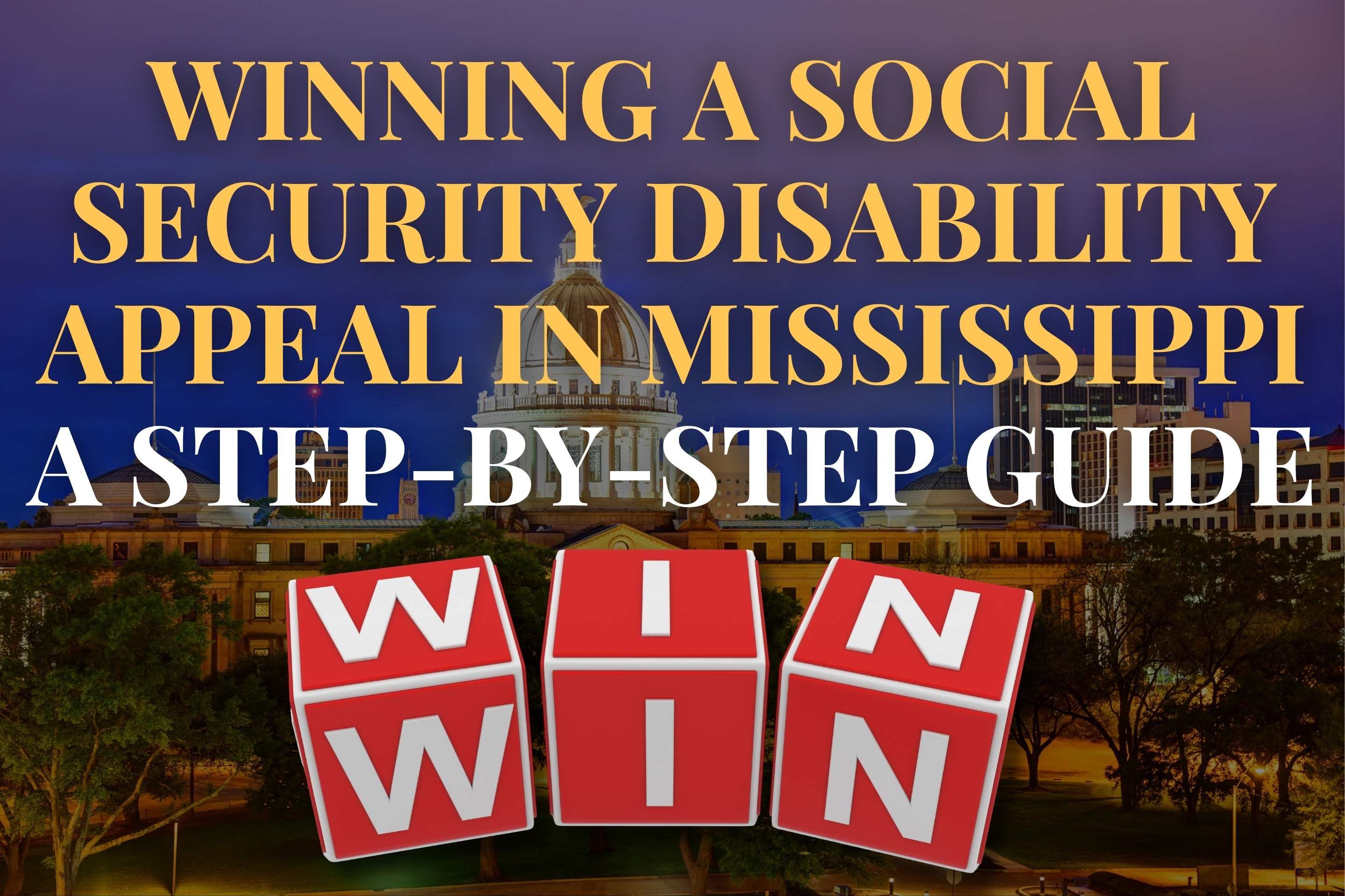 Winning a Social Security Disability Appeal in Mississippi: A Step-by-Step Guide