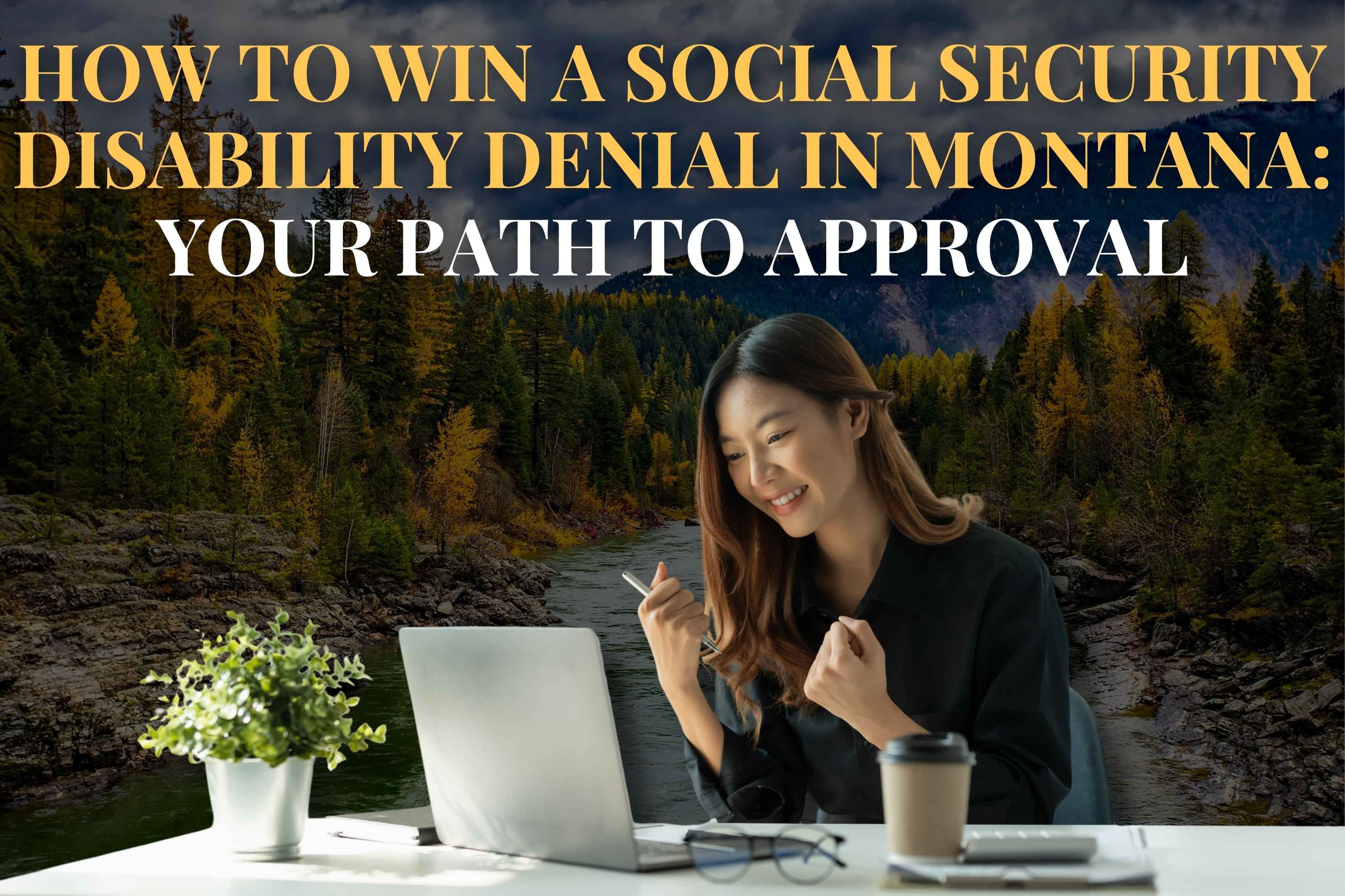 How to Win a Social Security Disability Denial in Montana: Your Path to Approval