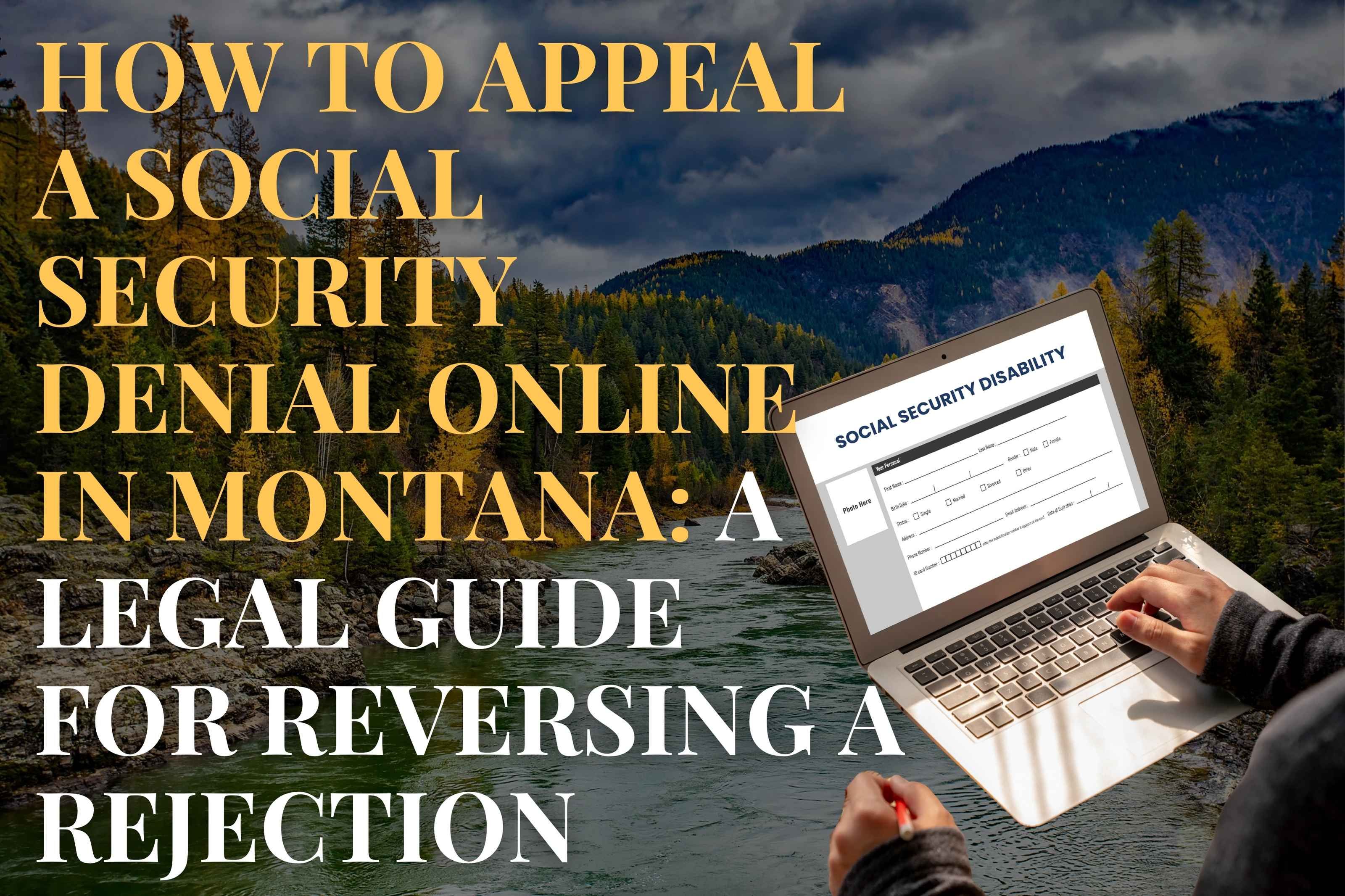 How to Appeal a Social Security Denial Online in Montana: A Legal Guide for Reversing a Rejection