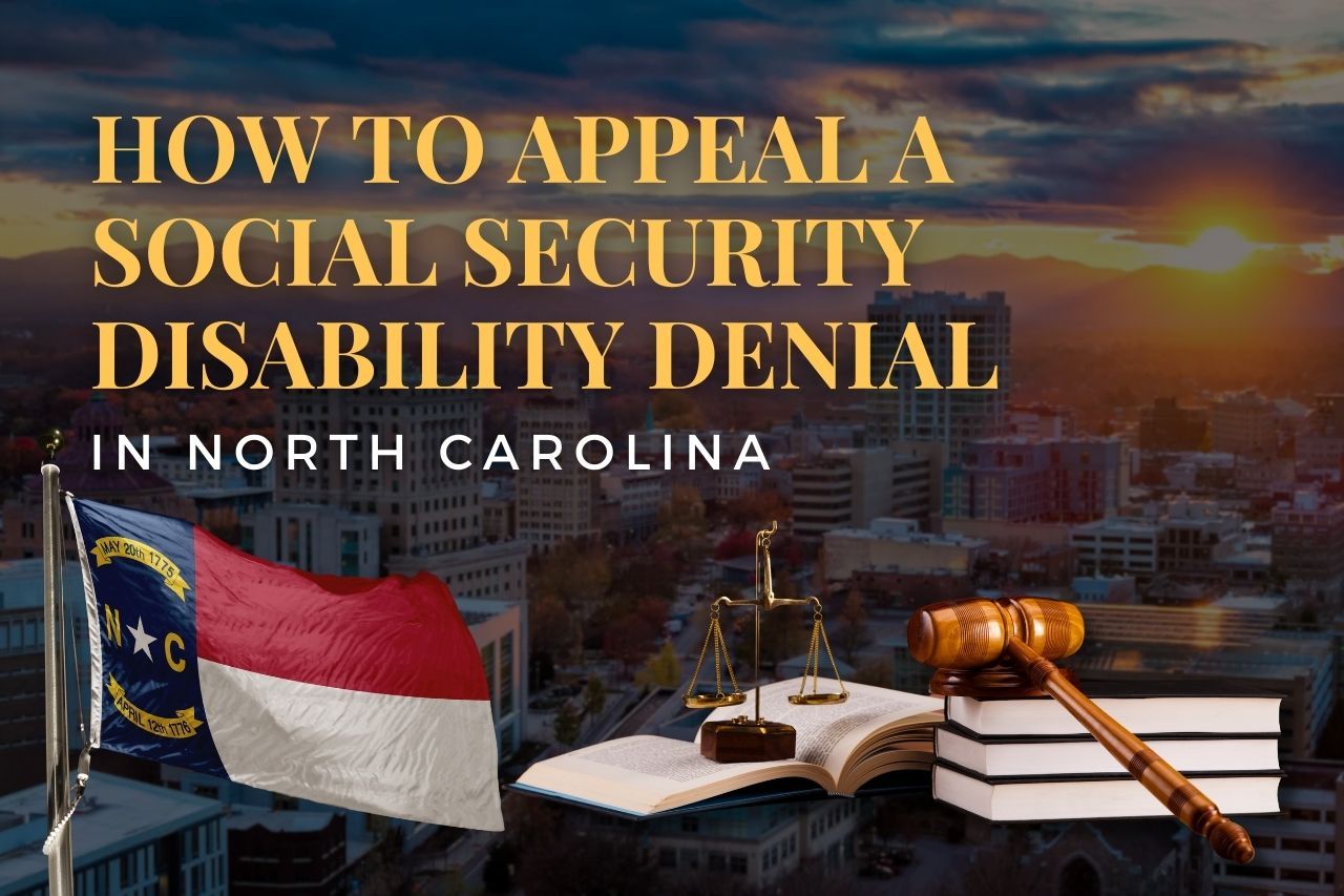 How to Appeal a Social Security Disability Denial in North Carolina: A Step-by-Step Legal Guide