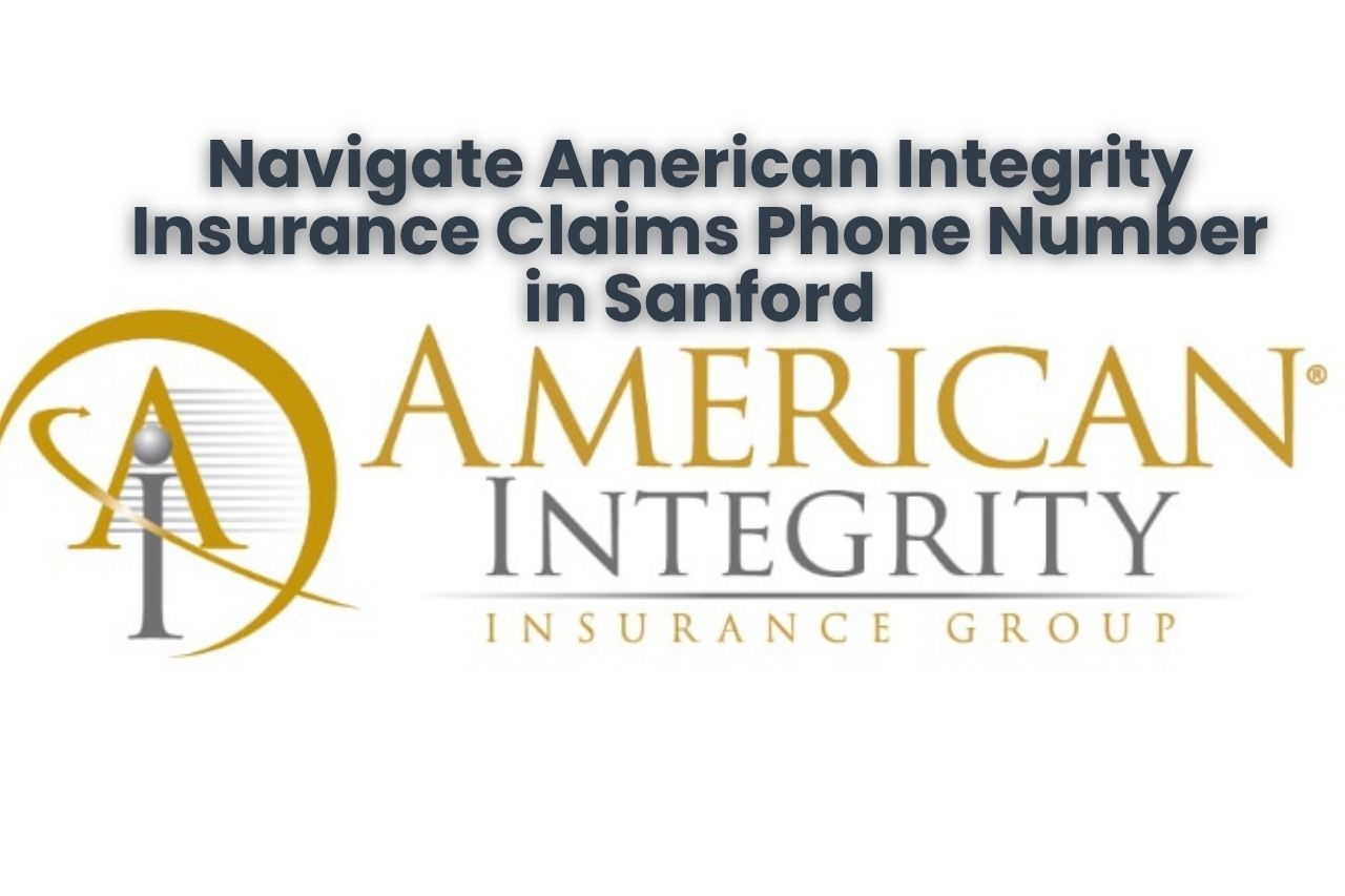Navigate American Integrity Insurance Claims Phone Number in Sanford