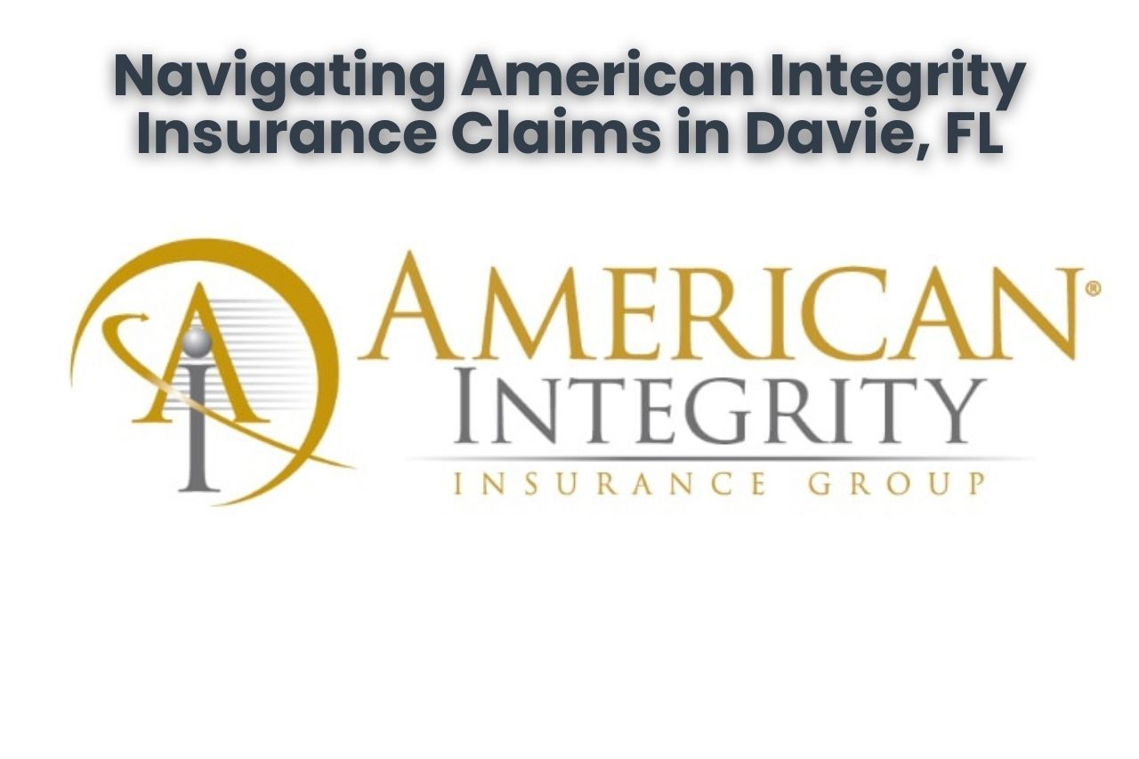 Navigating American Integrity Insurance Claims in Davie, FL