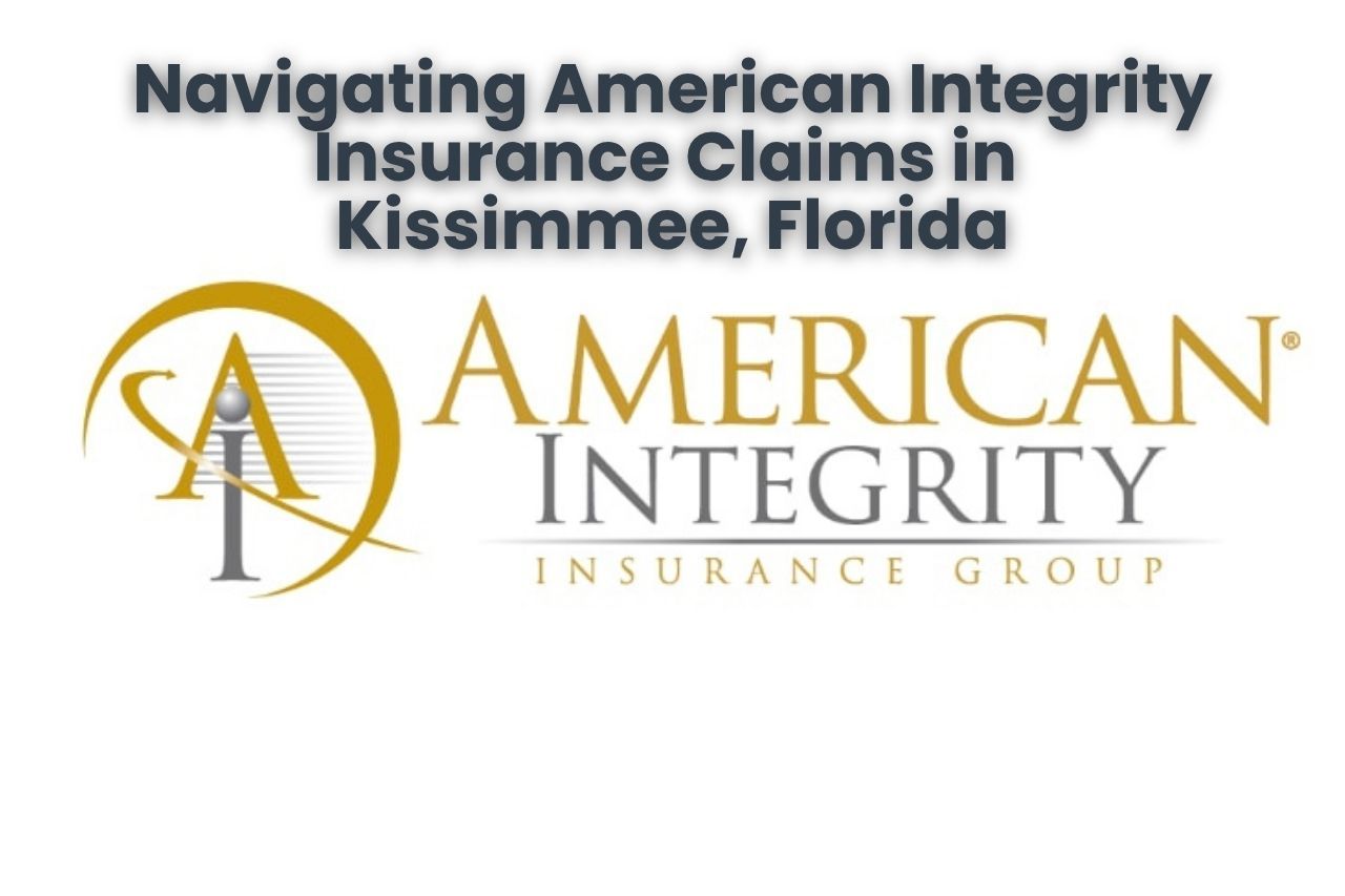Navigating American Integrity Insurance Claims in Kissimmee, Florida