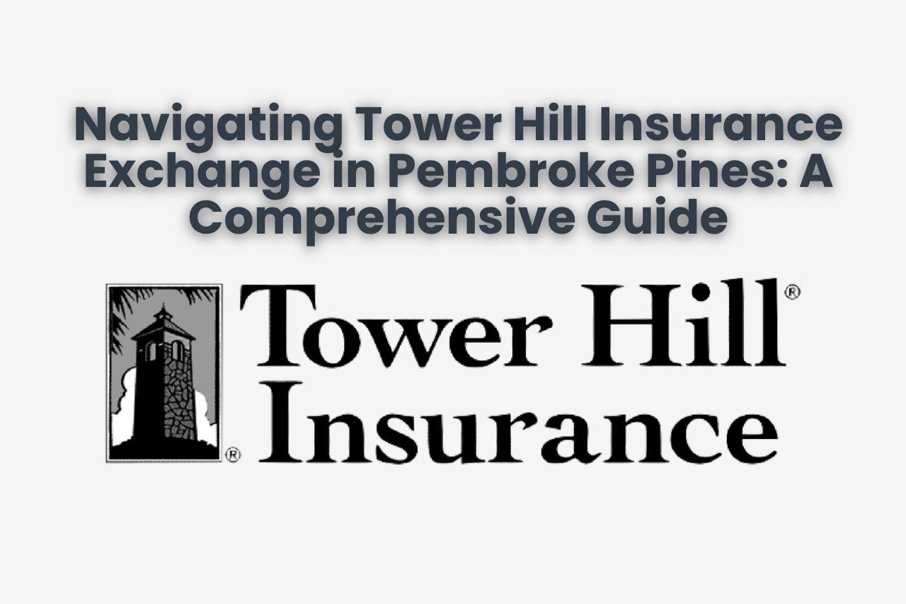 Navigating Tower Hill Insurance Exchange in Pembroke Pines: A Comprehensive Guide