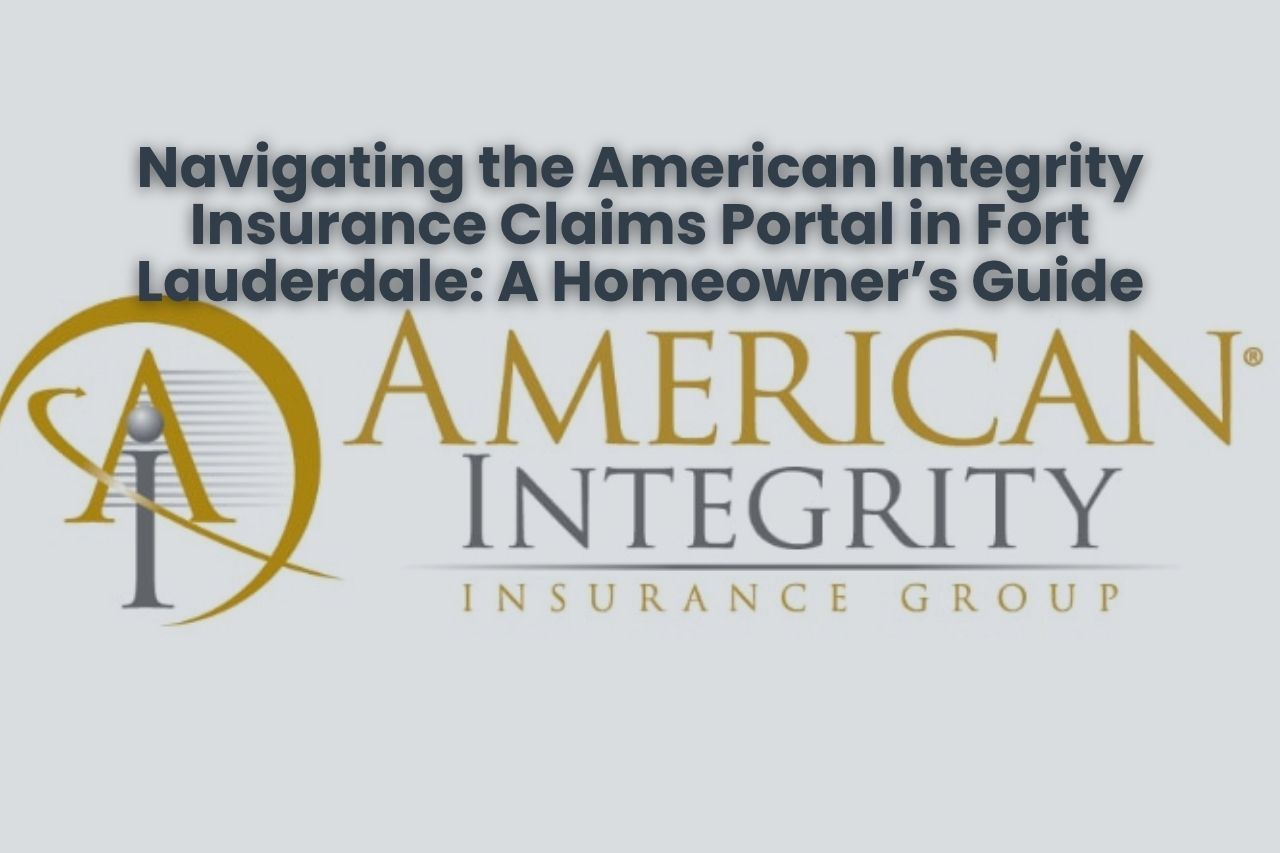 Navigating the American Integrity Insurance Claims Portal in Fort Lauderdale: A Homeowner’s Guide