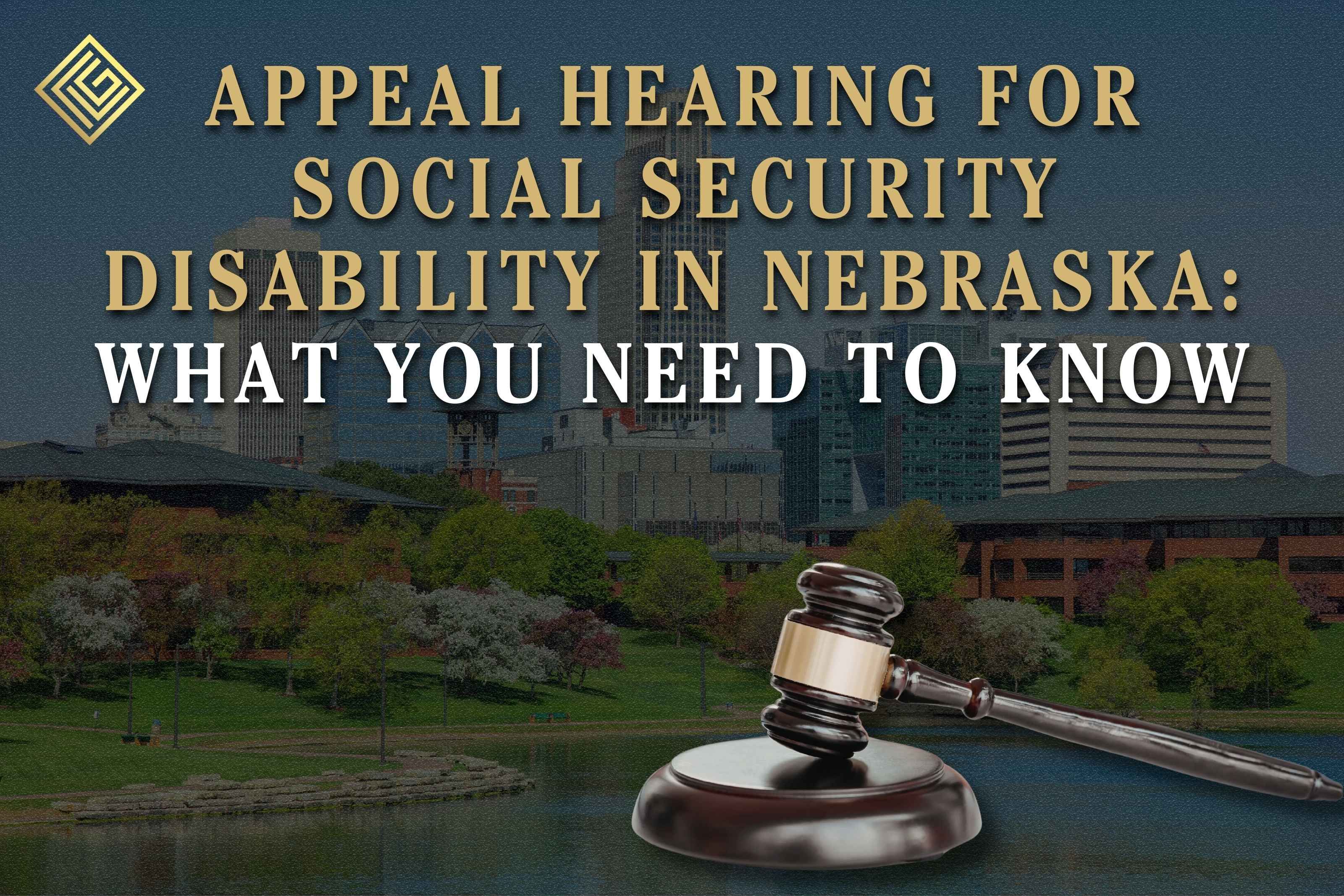 Appeal Hearing for Social Security Disability in Nebraska: What You Need to Know