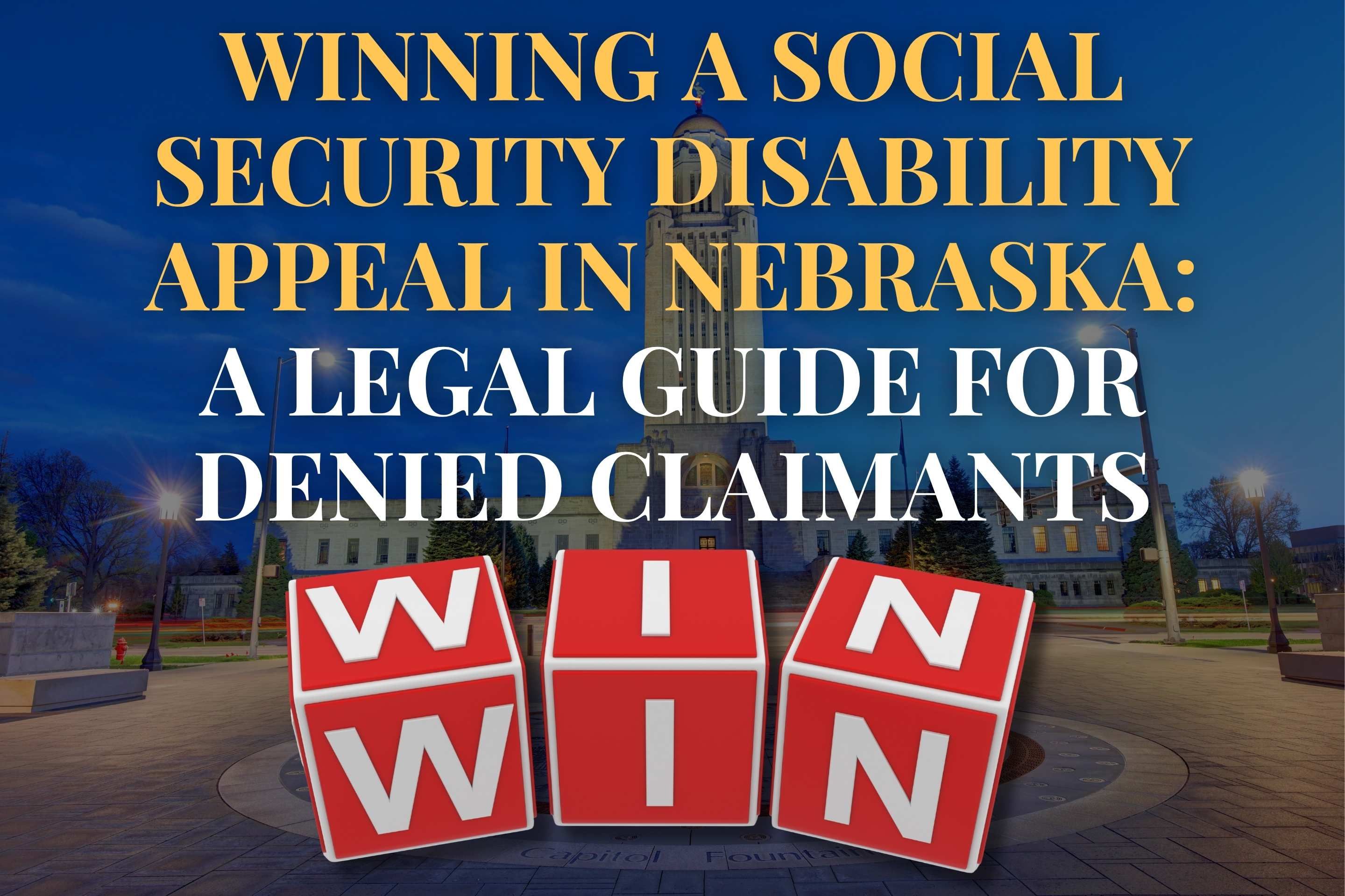 Winning a Social Security Disability Appeal in Nebraska: A Legal Guide for Denied Claimants