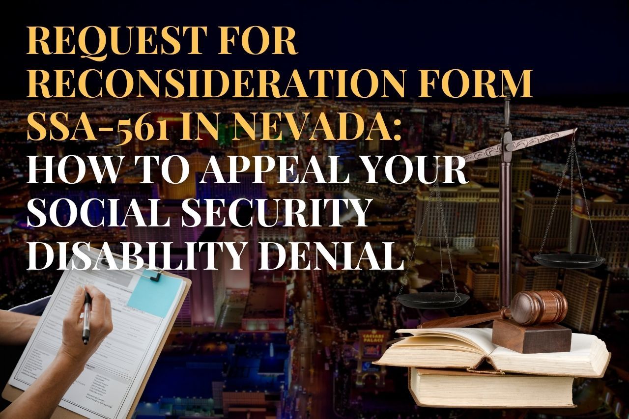 Request for Reconsideration Form SSA-561 in Nevada: How to Appeal Your Social Security Disability Denial