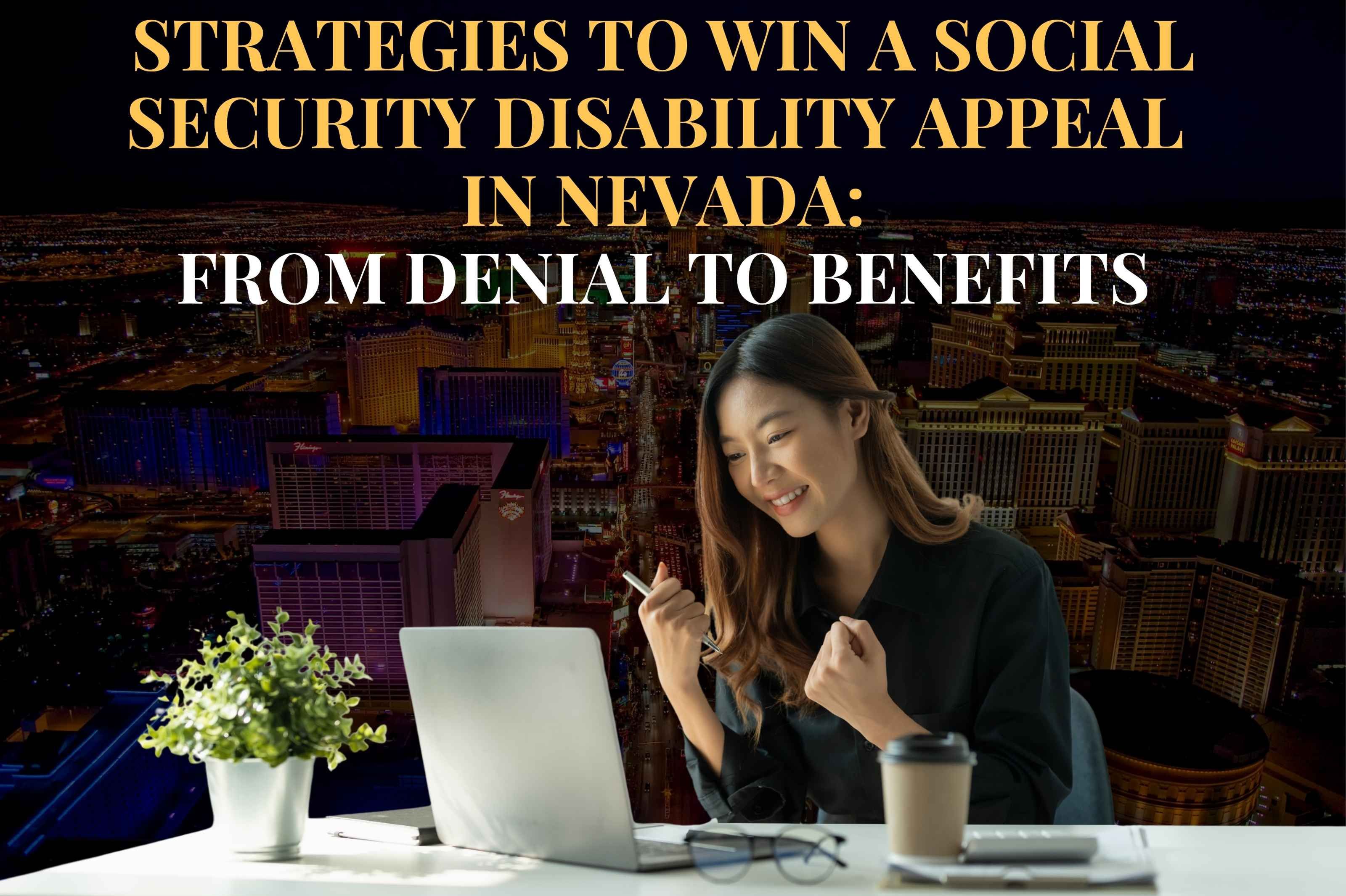 Strategies to Win a Social Security Disability Appeal in Nevada: From Denial to Benefits