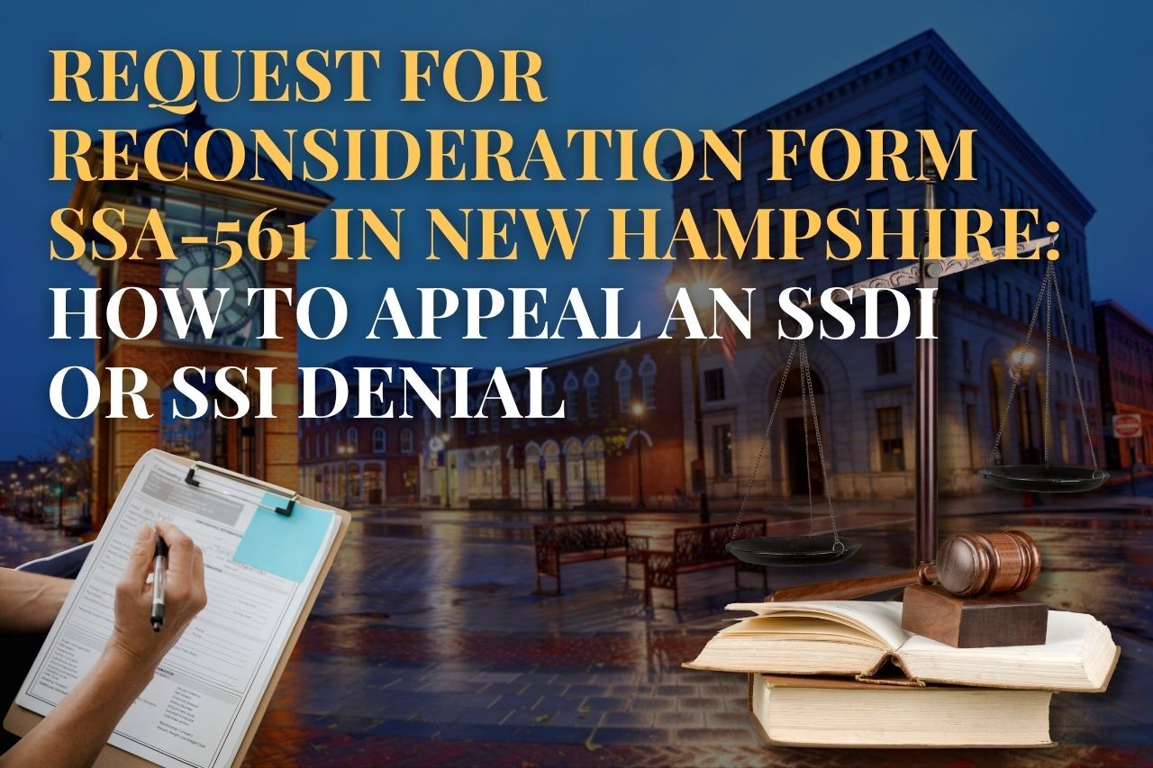 Request for Reconsideration Form SSA-561 in New Hampshire: How to Appeal an SSDI or SSI Denial