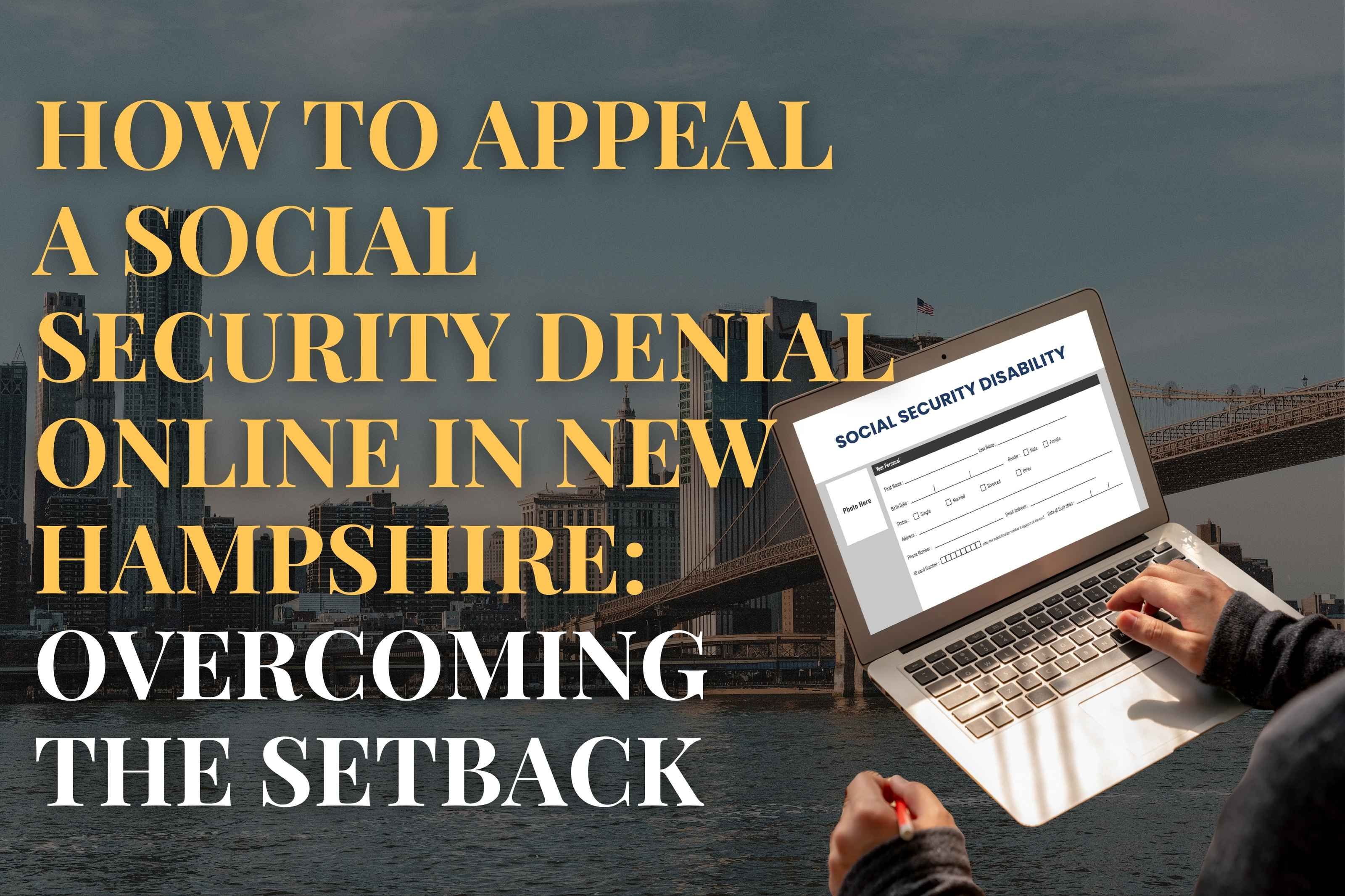 How to Appeal a Social Security Denial Online in New hampshire: Overcoming the Setback