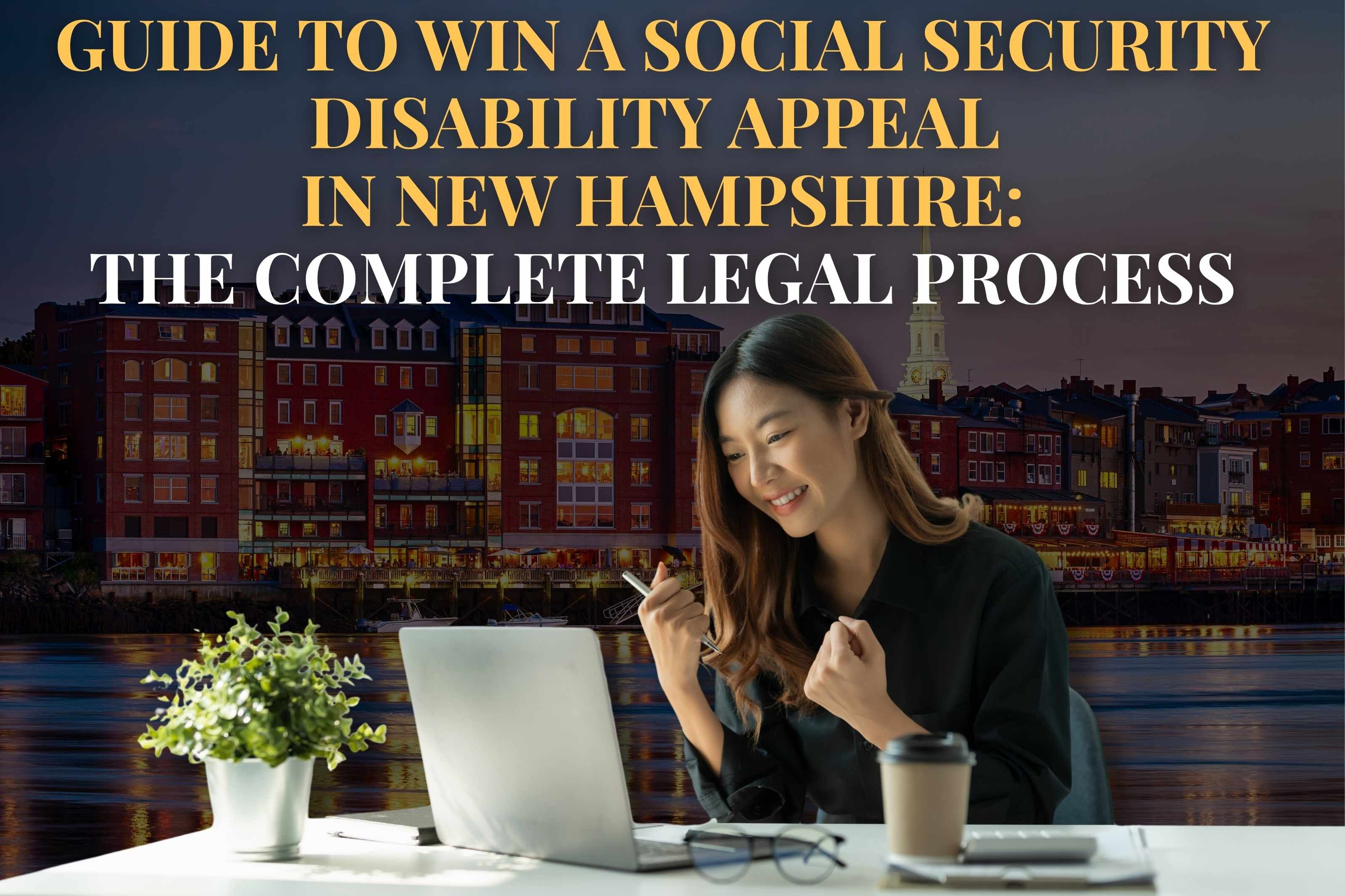 Guide to Win a Social Security Disability Appeal  in New Hampshire: The Complete Legal Process