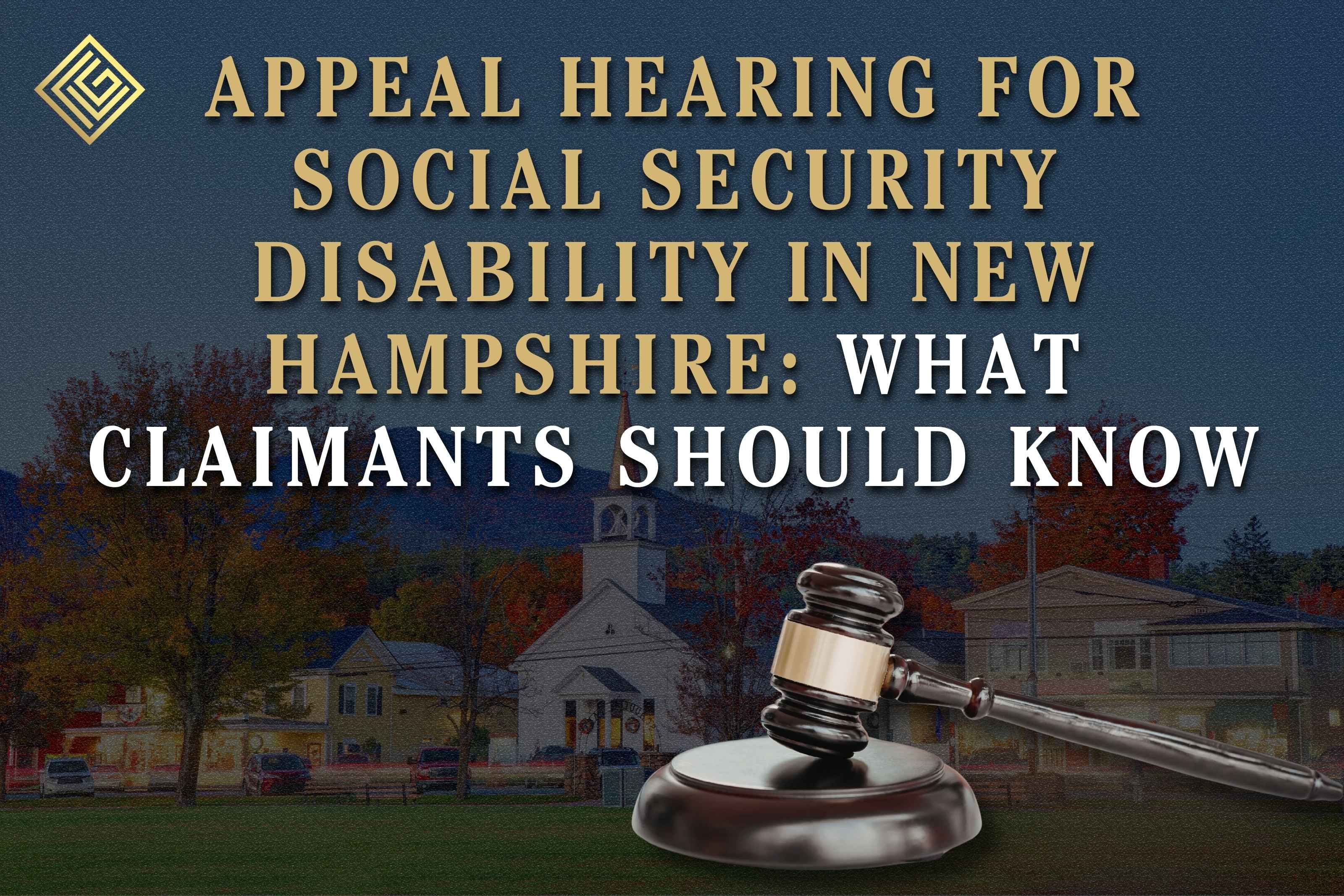 Appeal Hearing for Social Security Disability in New Hampshire: What Claimants Should Know