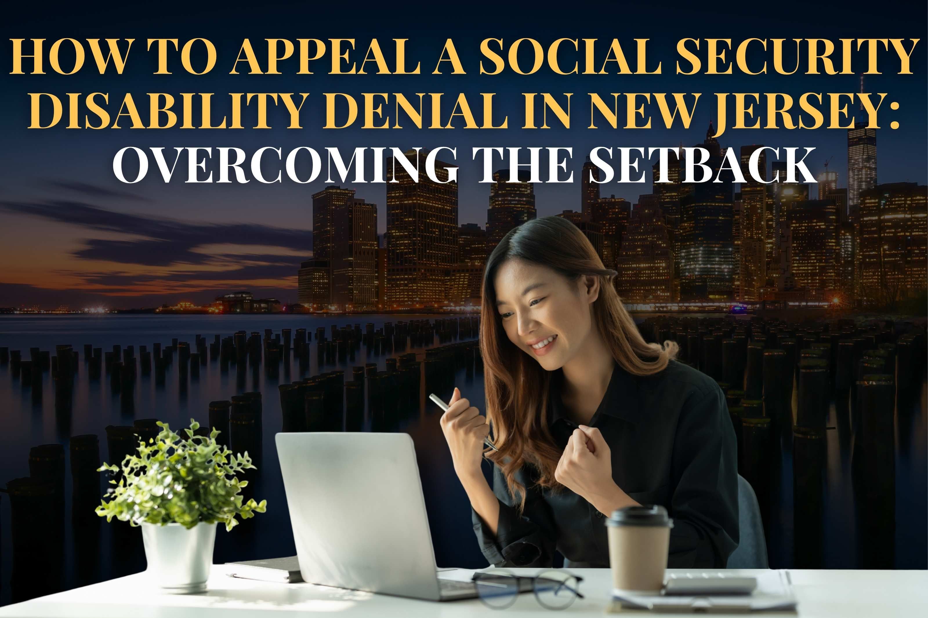 How to Appeal a Social Security Disability Denial in New Jersey: Overcoming the Setback