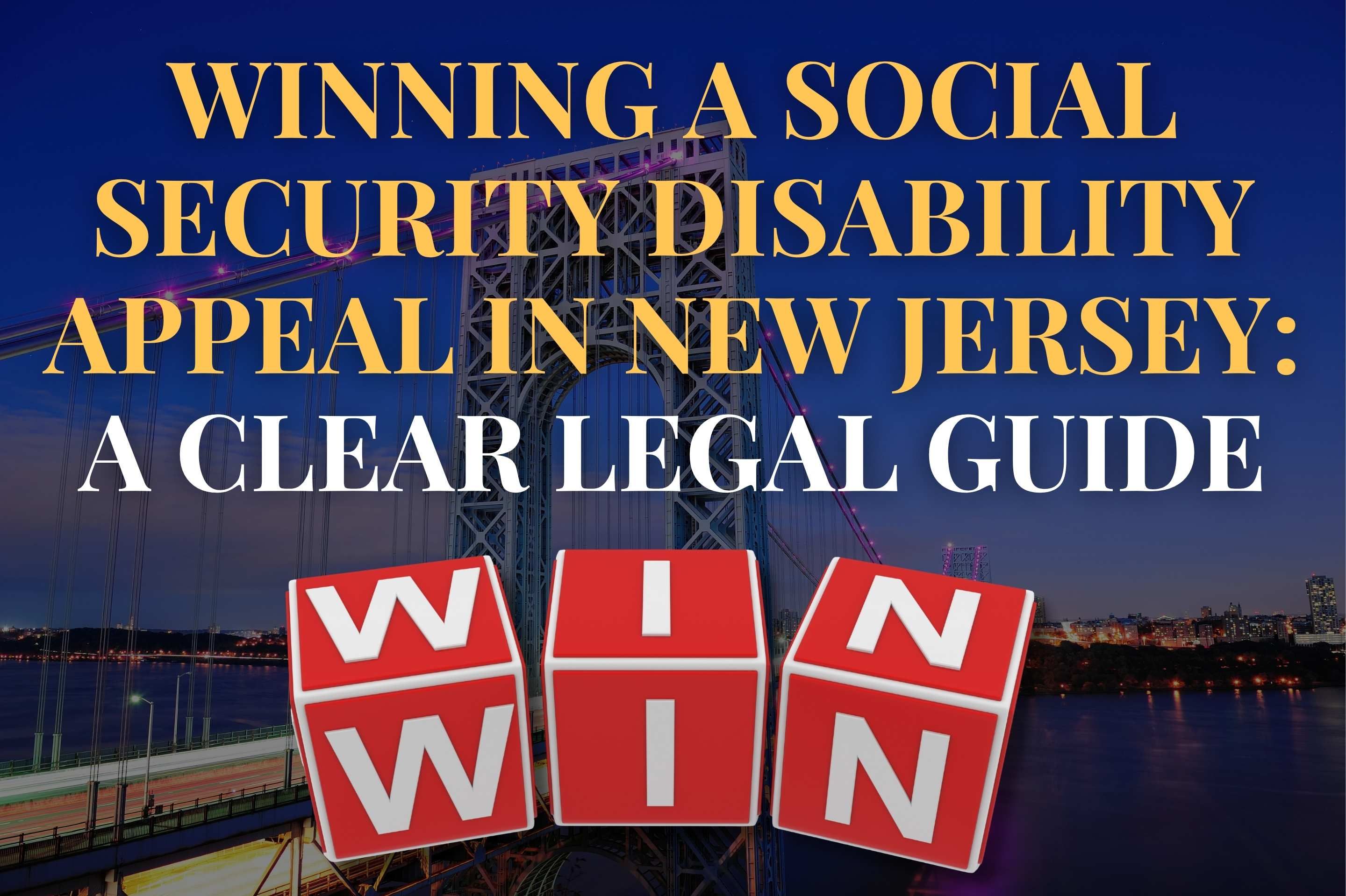 Winning a Social Security Disability Appeal in New Jersey: A Clear Legal Guide