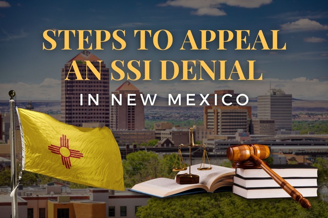 Steps to Appeal an SSI Denial in New Mexico: A Complete Guide