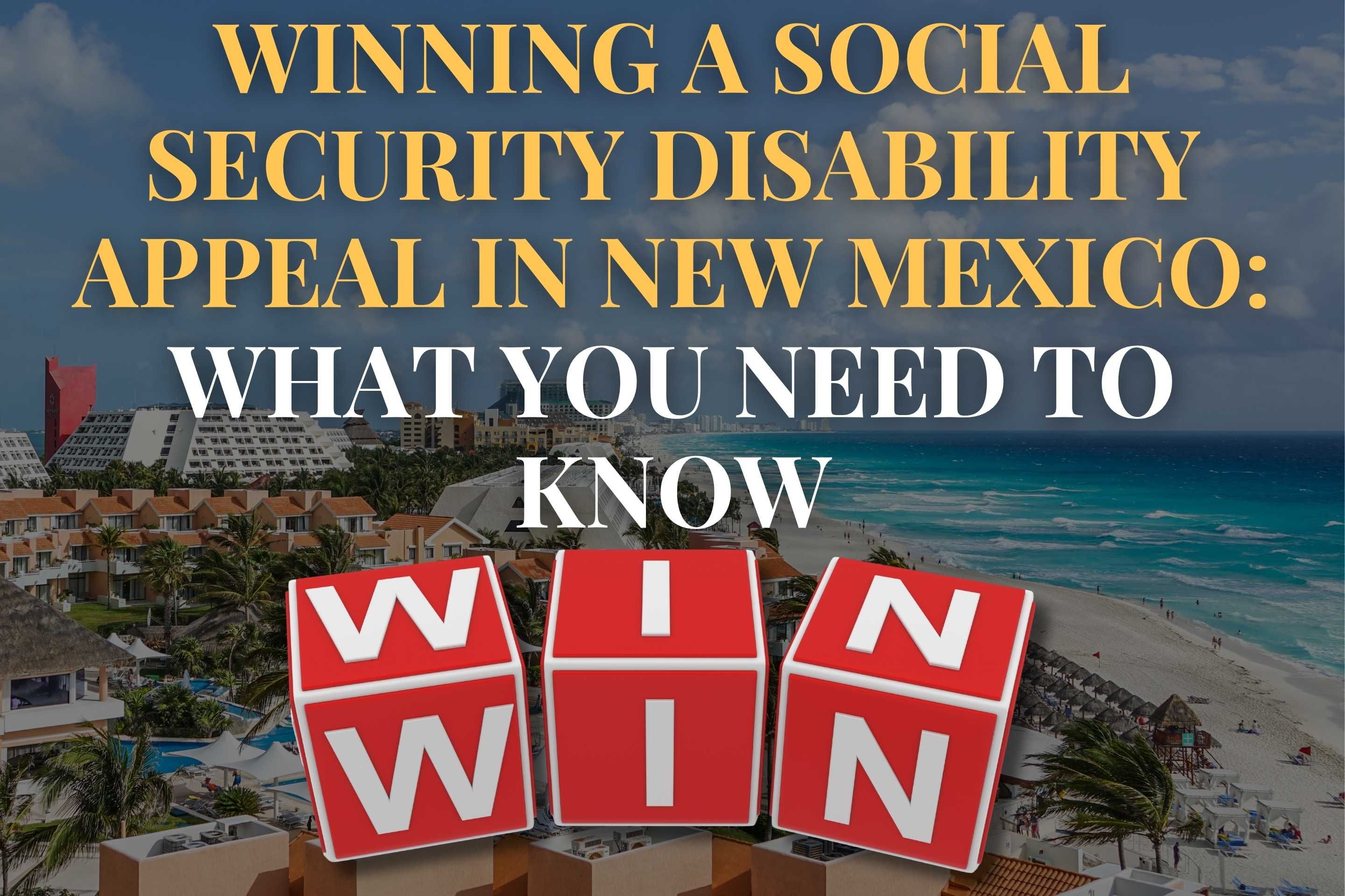 Winning a Social Security Disability Appeal in New Mexico: What You Need to Know