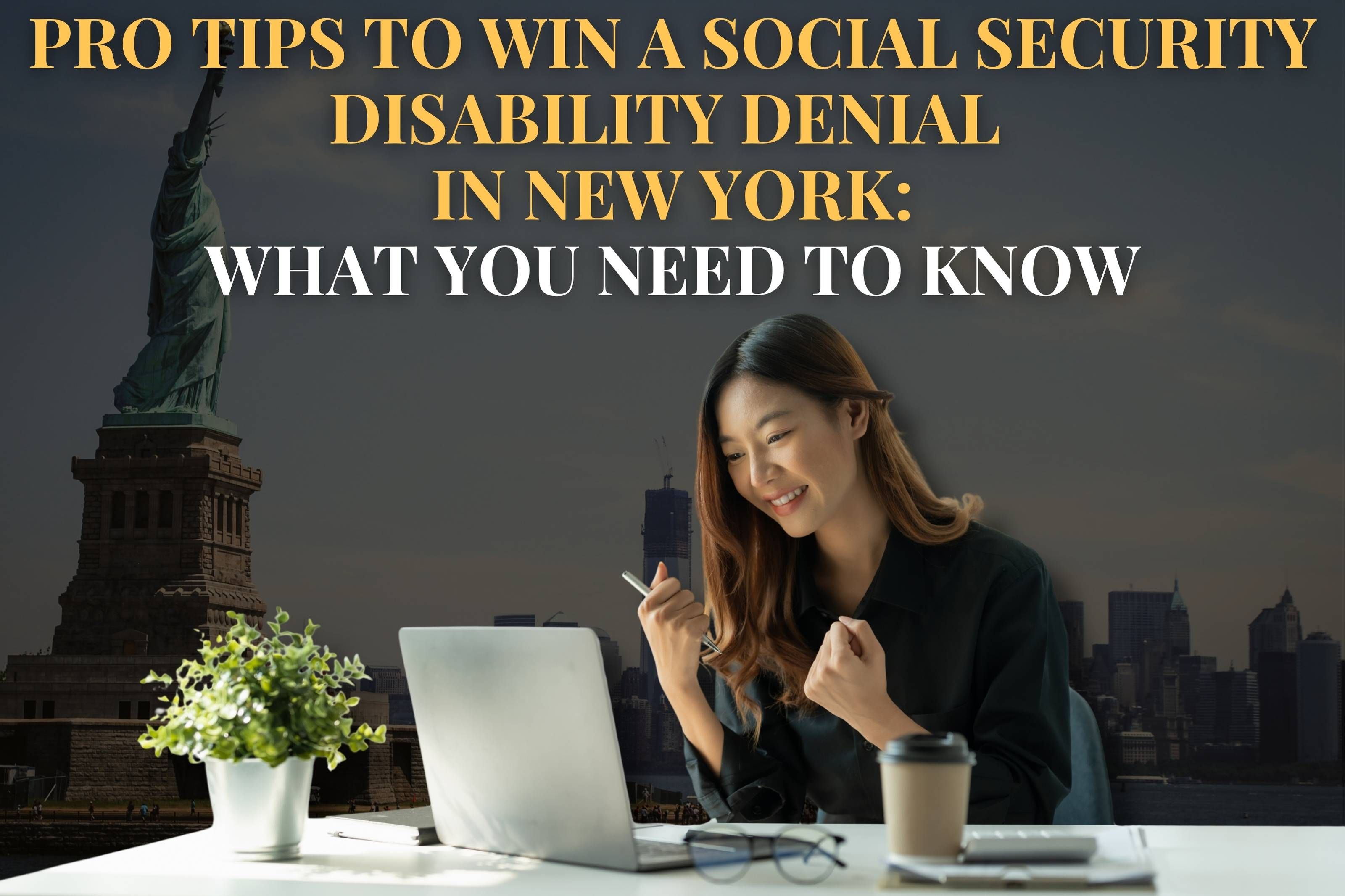 Pro Tips to Win a Social Security Disability Denial in New York: What You Need to Know