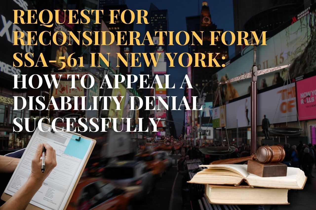 Request for Reconsideration Form SSA-561 in New York: How to Appeal a Disability Denial Successfully