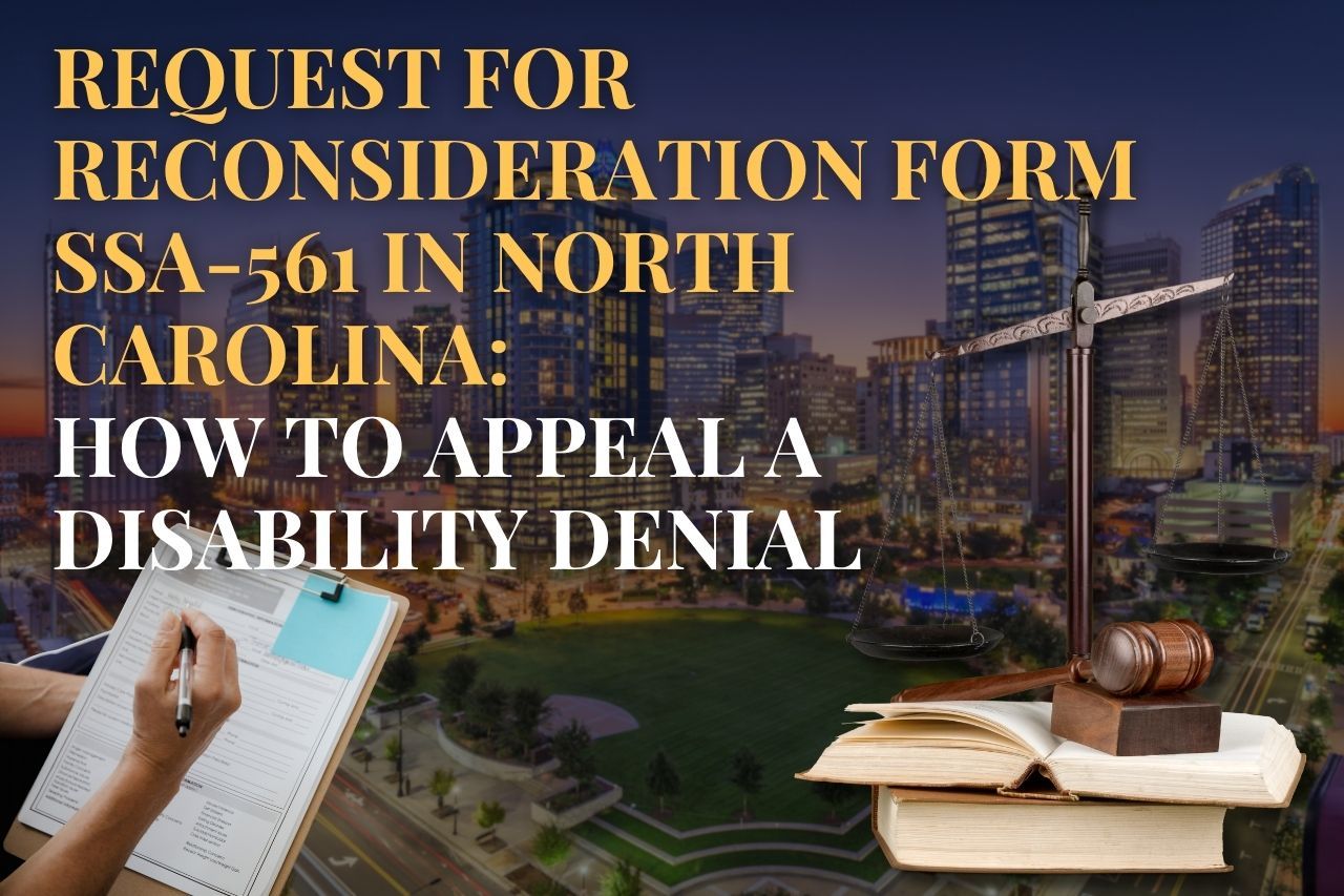 Request for Reconsideration Form SSA-561 in North Carolina: How to Appeal a Disability Denial