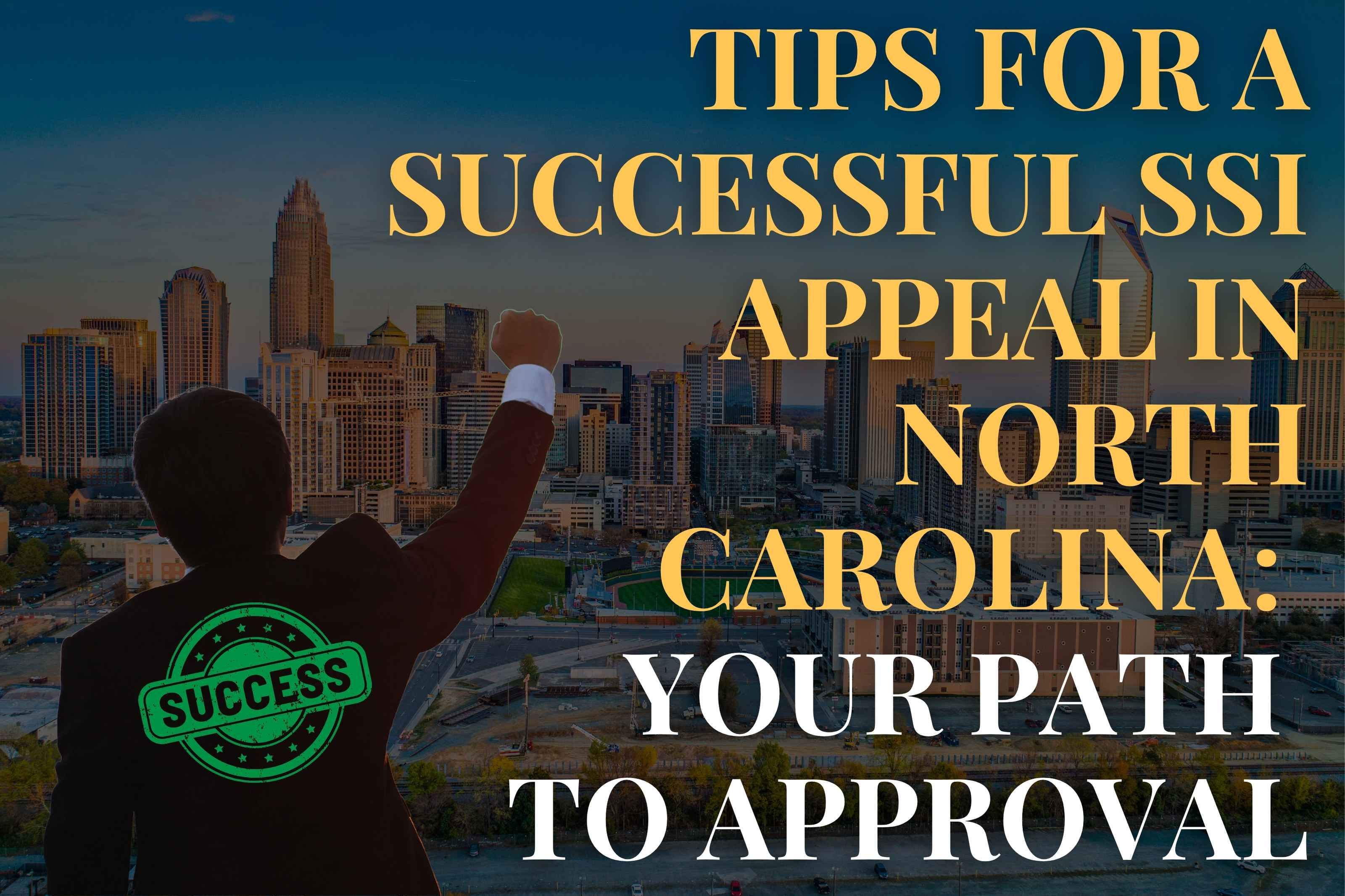 Tips for a Successful SSI Appeal in North Carolina: Your Path to Approval
