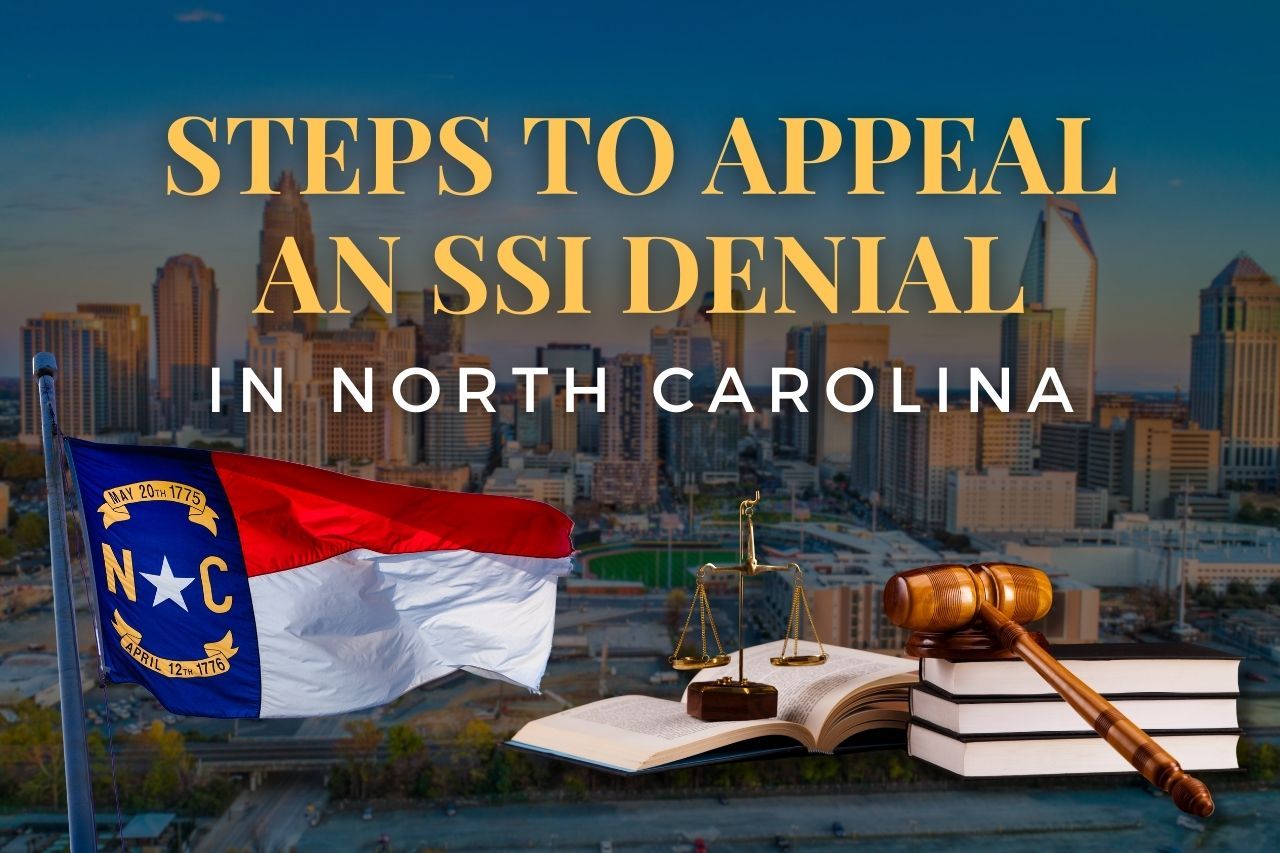 Steps to Appeal an SSI Denial in North Carolina: What You Need to Know