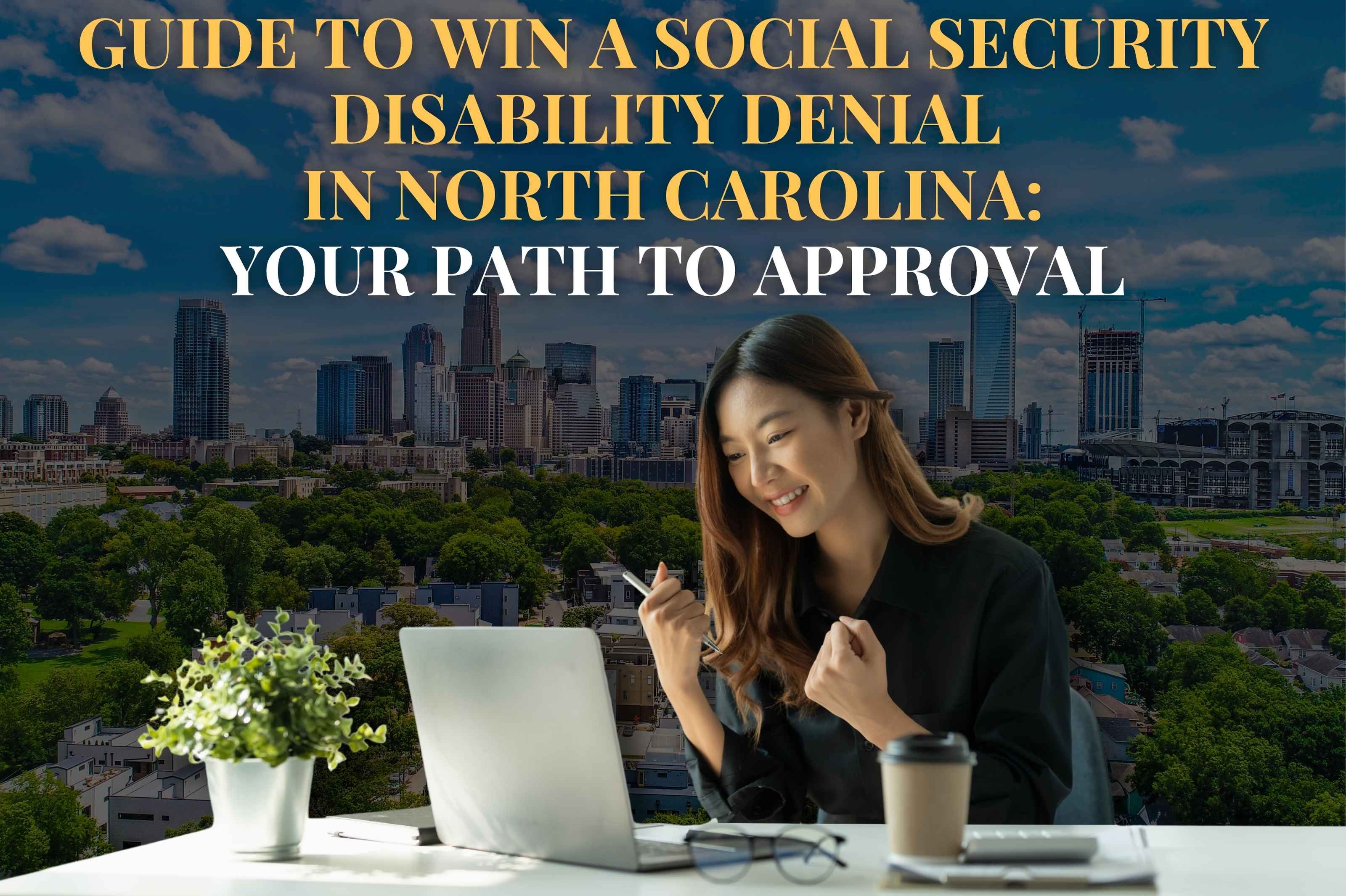 Guide to Win a Social Security Disability Denial  in North Carolina: Your Path to Approval