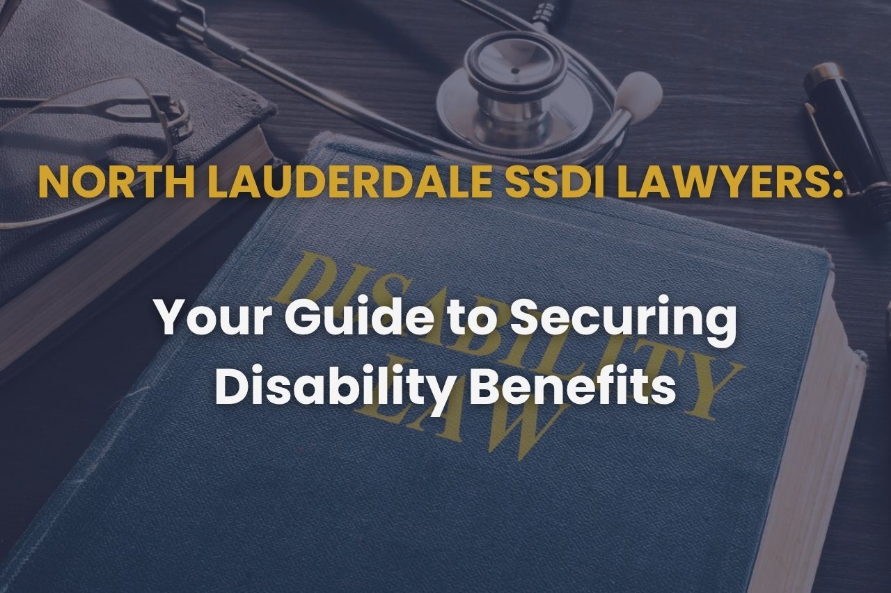North Lauderdale SSDI Lawyers: Your Guide to Securing Disability Benefits