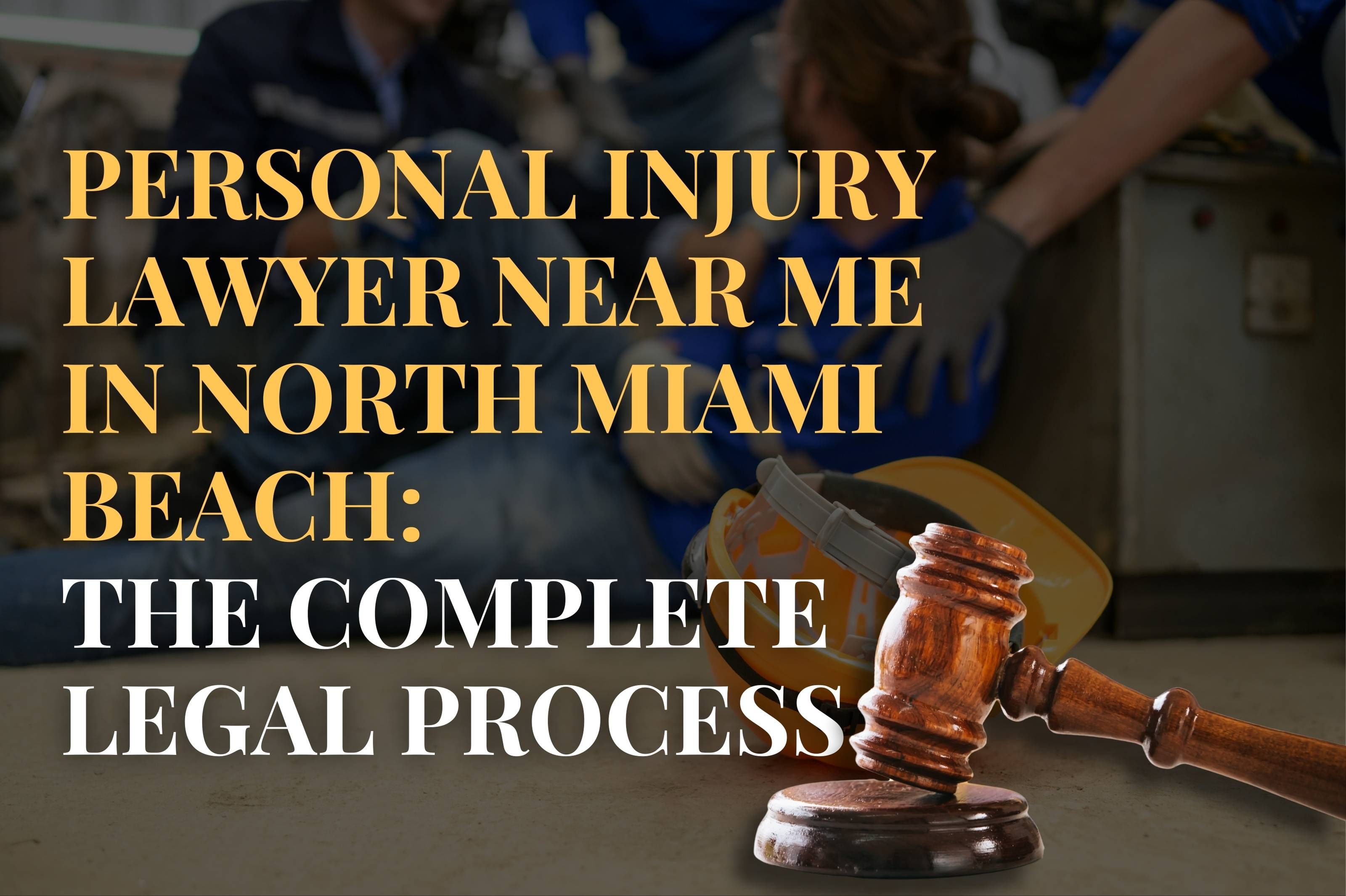 Personal Injury Lawyer Near Me in North Miami BEach: The Complete Legal Process