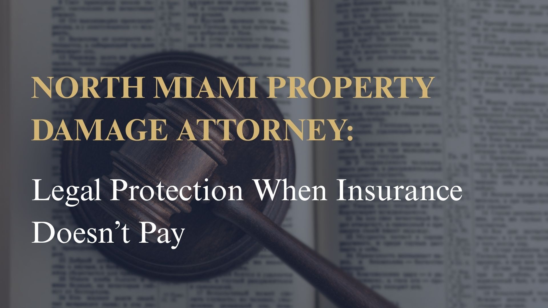 North Miami Property Damage Attorney: Legal Protection When Insurance Doesn’t Pay