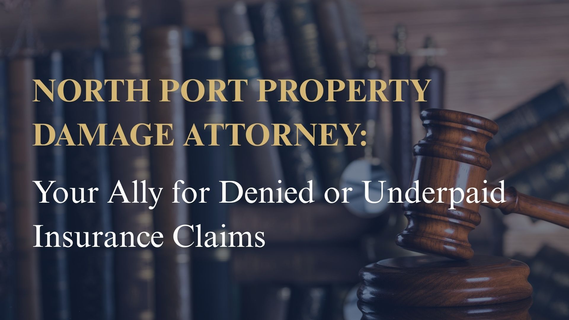 North Port Property Damage Attorney: Your Ally for Denied or Underpaid Insurance Claims