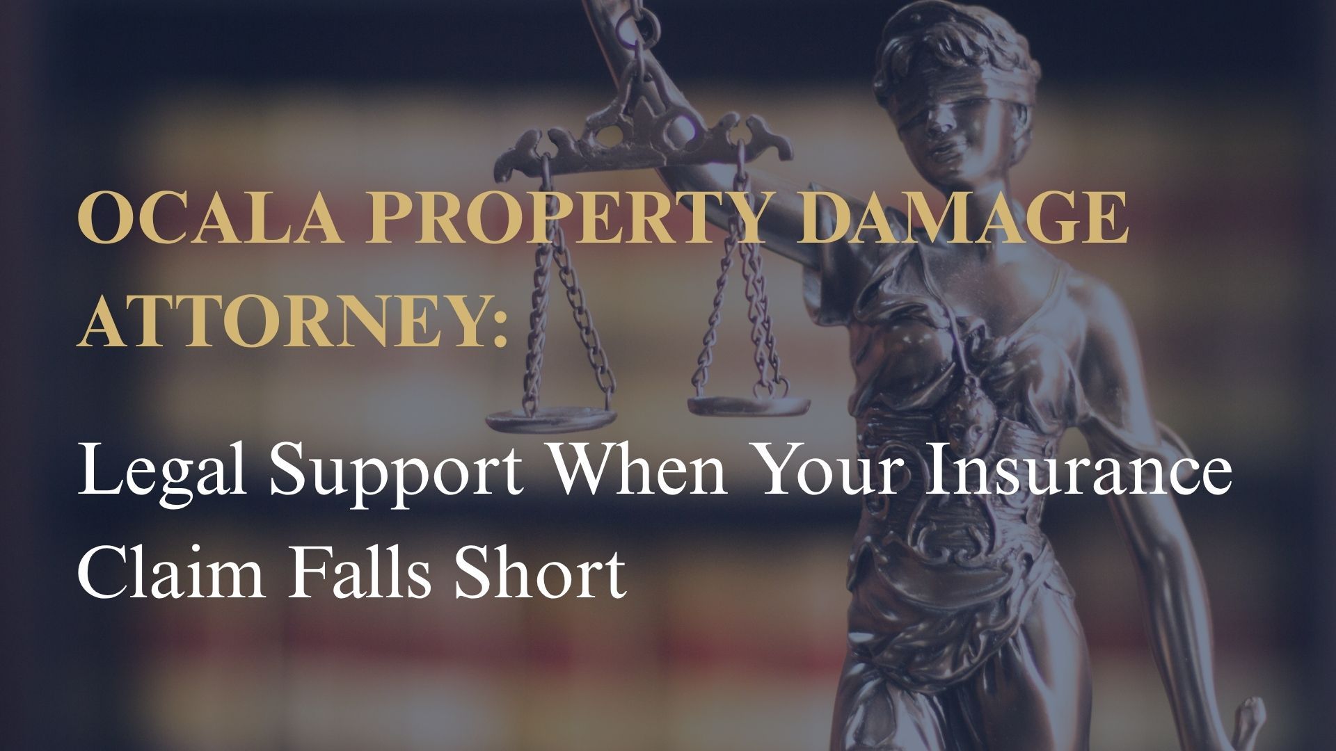 Ocala Property Damage Attorney: Legal Support When Your Insurance Claim Falls Short
