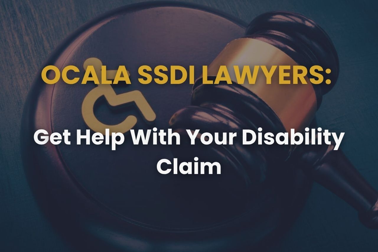 Ocala SSDI Lawyers – Get Help With Your Disability Claim