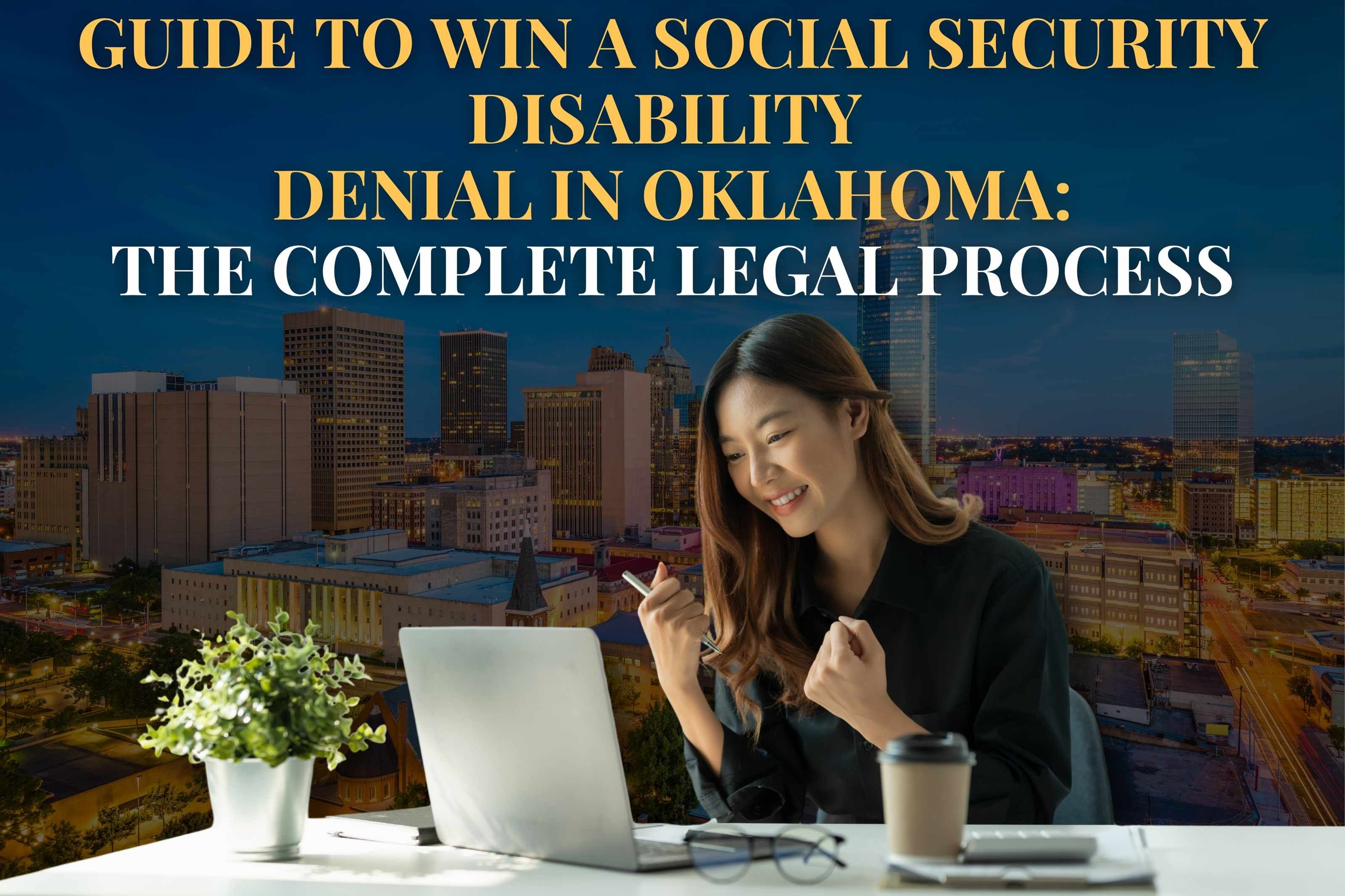 Guide to Win a Social Security Disability  Denial in Oklahoma: The Complete Legal Process