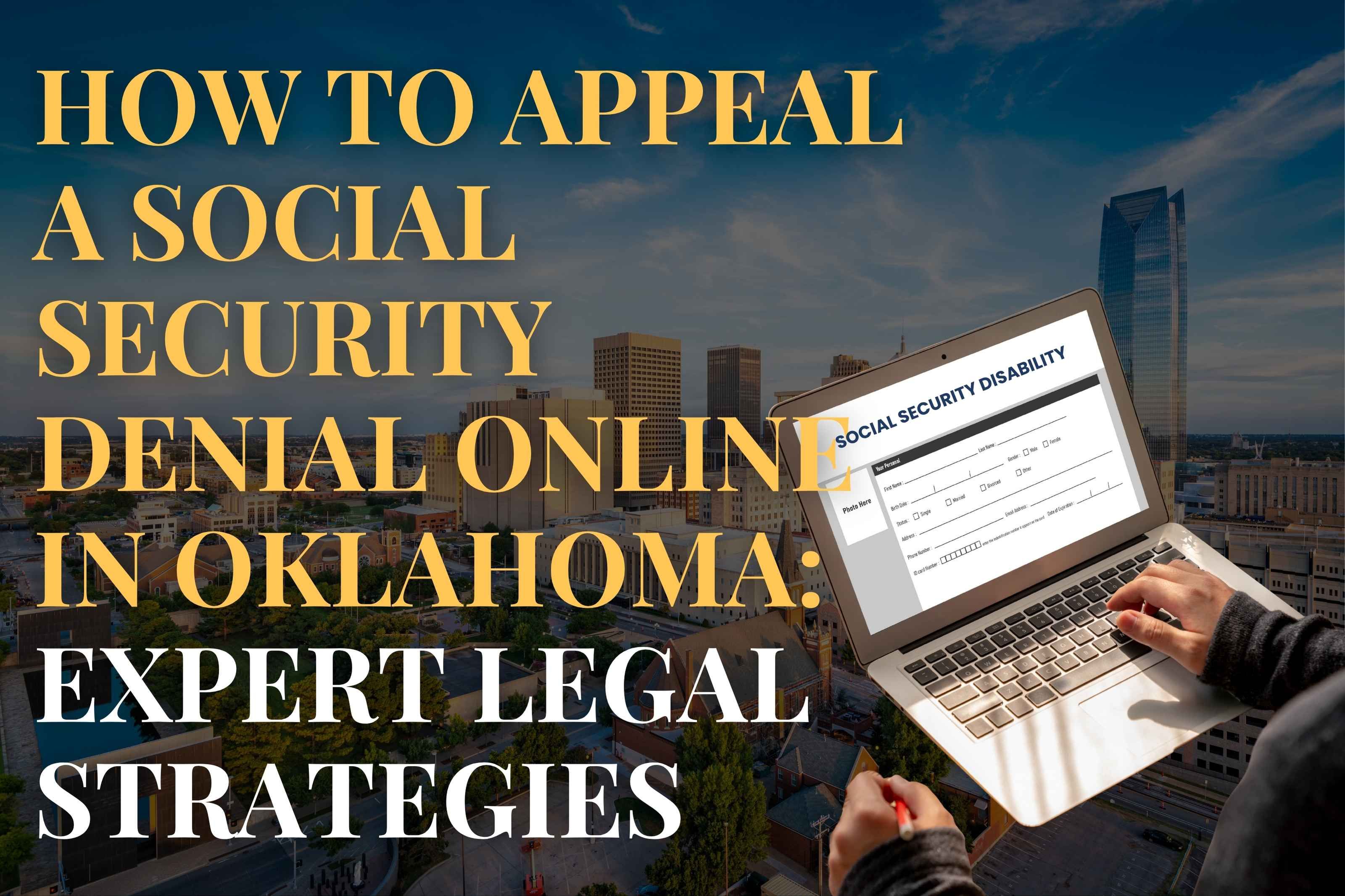How to Appeal a Social Security Denial Online in Oklahoma: Expert Legal Strategies