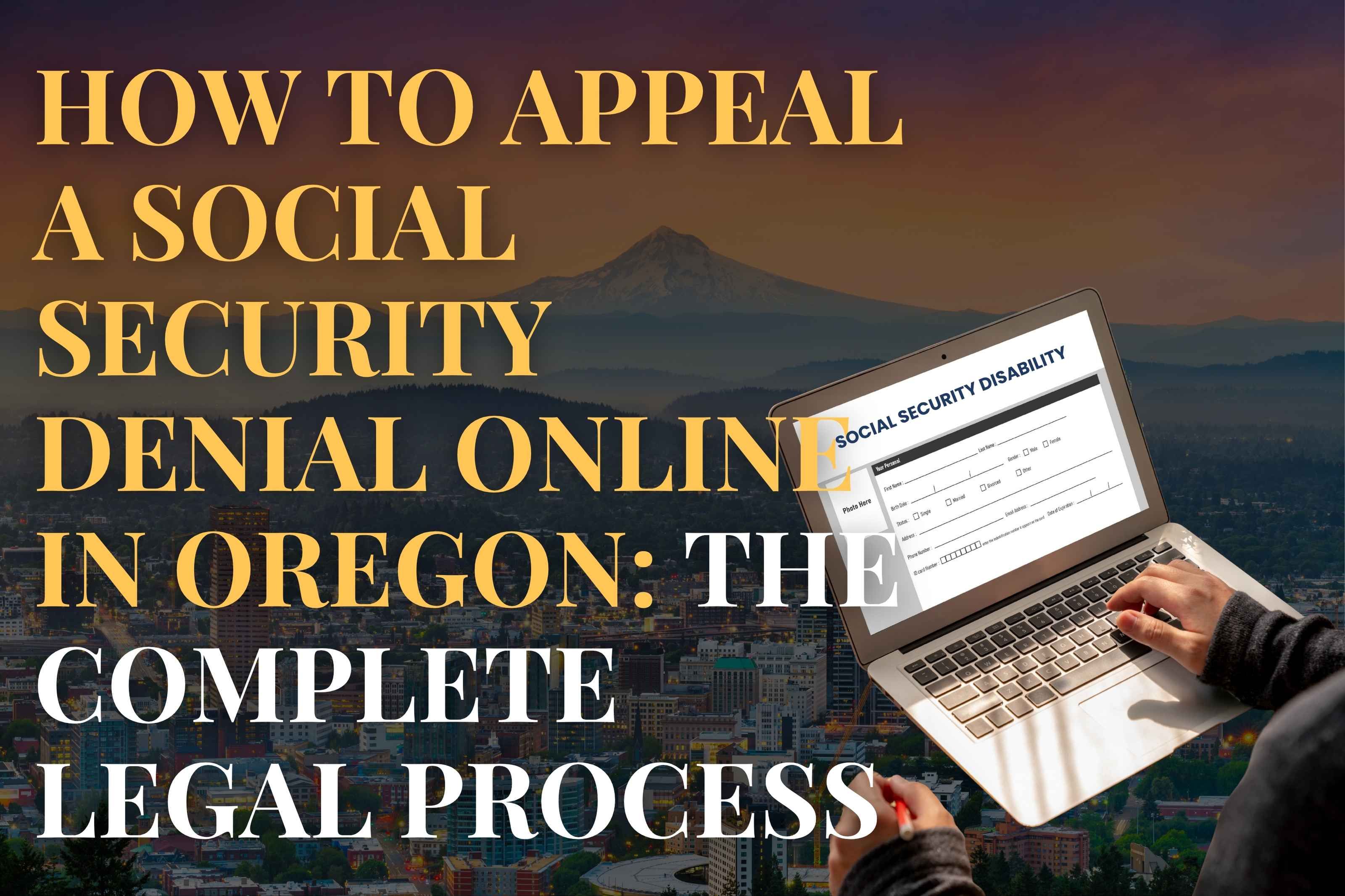 How to Appeal a Social Security Denial Online in Oregon: The Complete Legal Process
