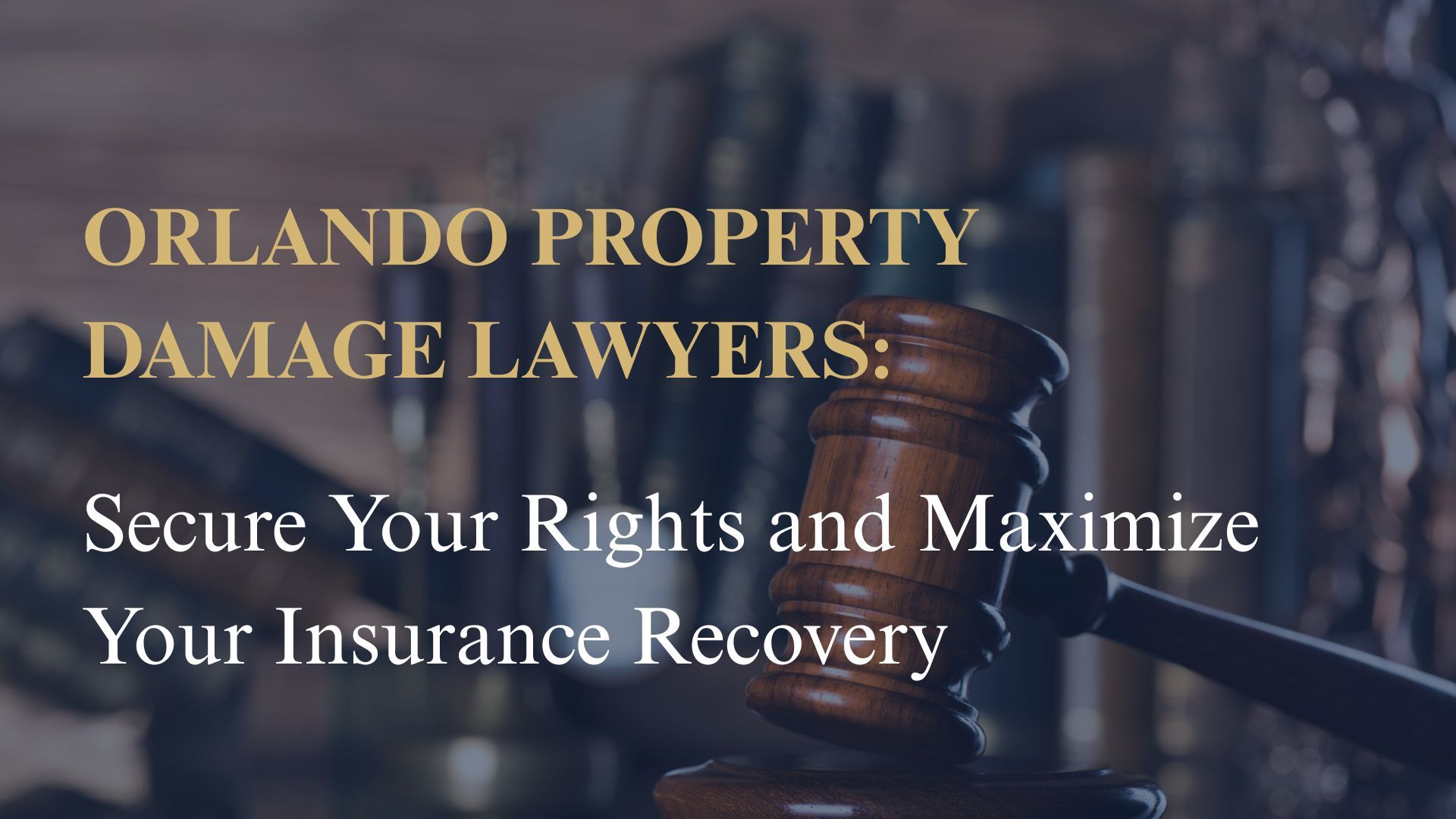 Orlando Property Damage Lawyers: Secure Your Rights and Maximize Your Insurance Recovery