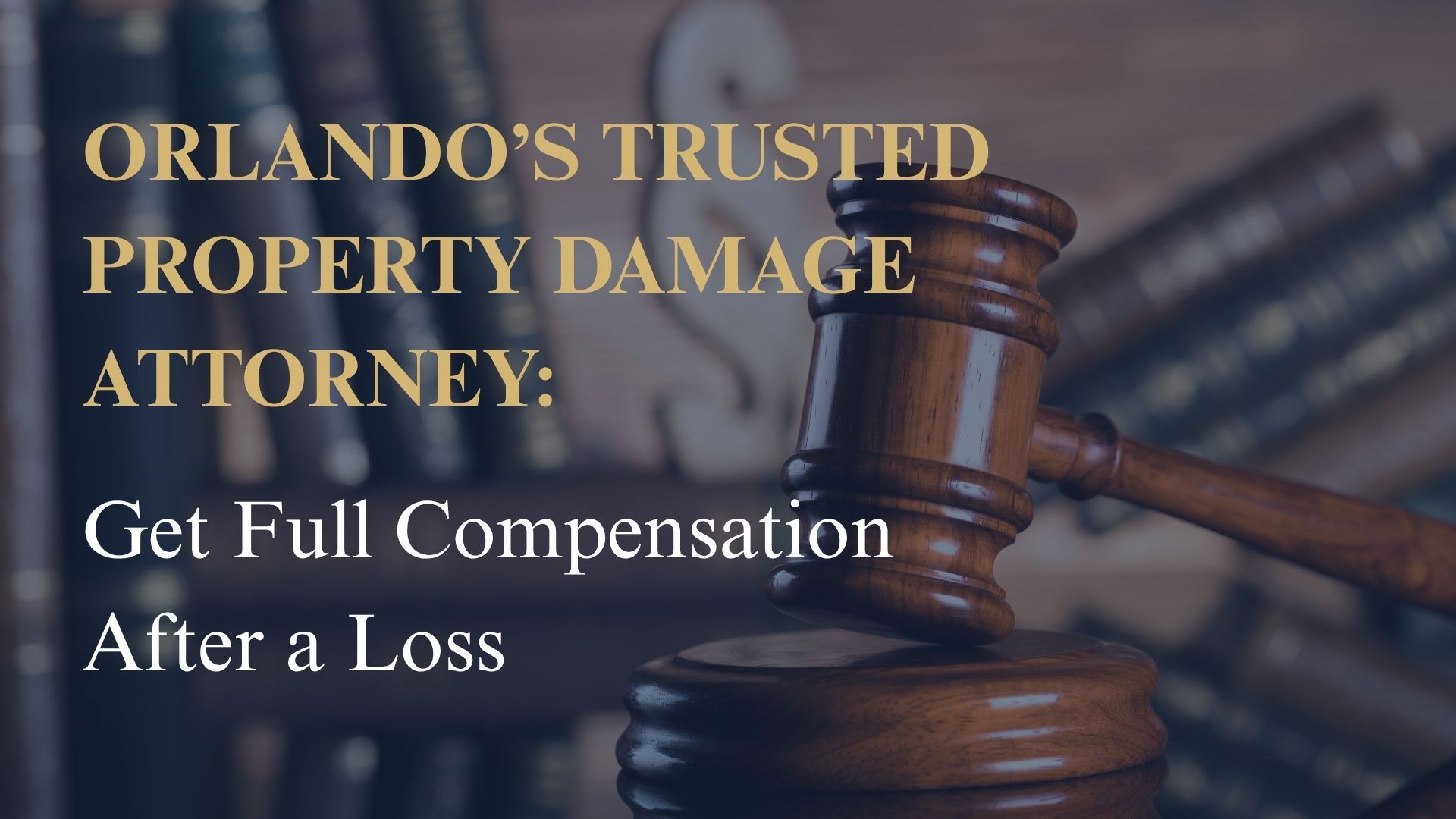 Orlando’s Trusted Property Damage Attorney – Get Full Compensation After a Loss