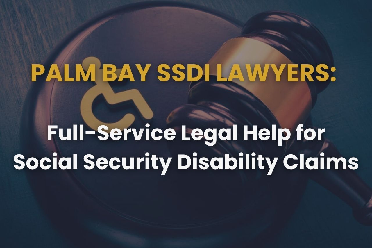 Palm Bay SSDI Lawyers: Full-Service Legal Help for Social Security Disability Claims