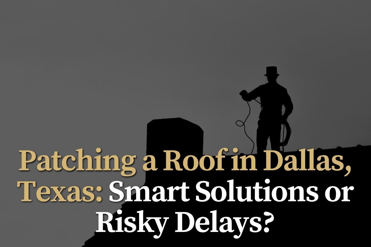Patching a Roof in Dallas, Texas: Smart Solutions or Risky Delays?